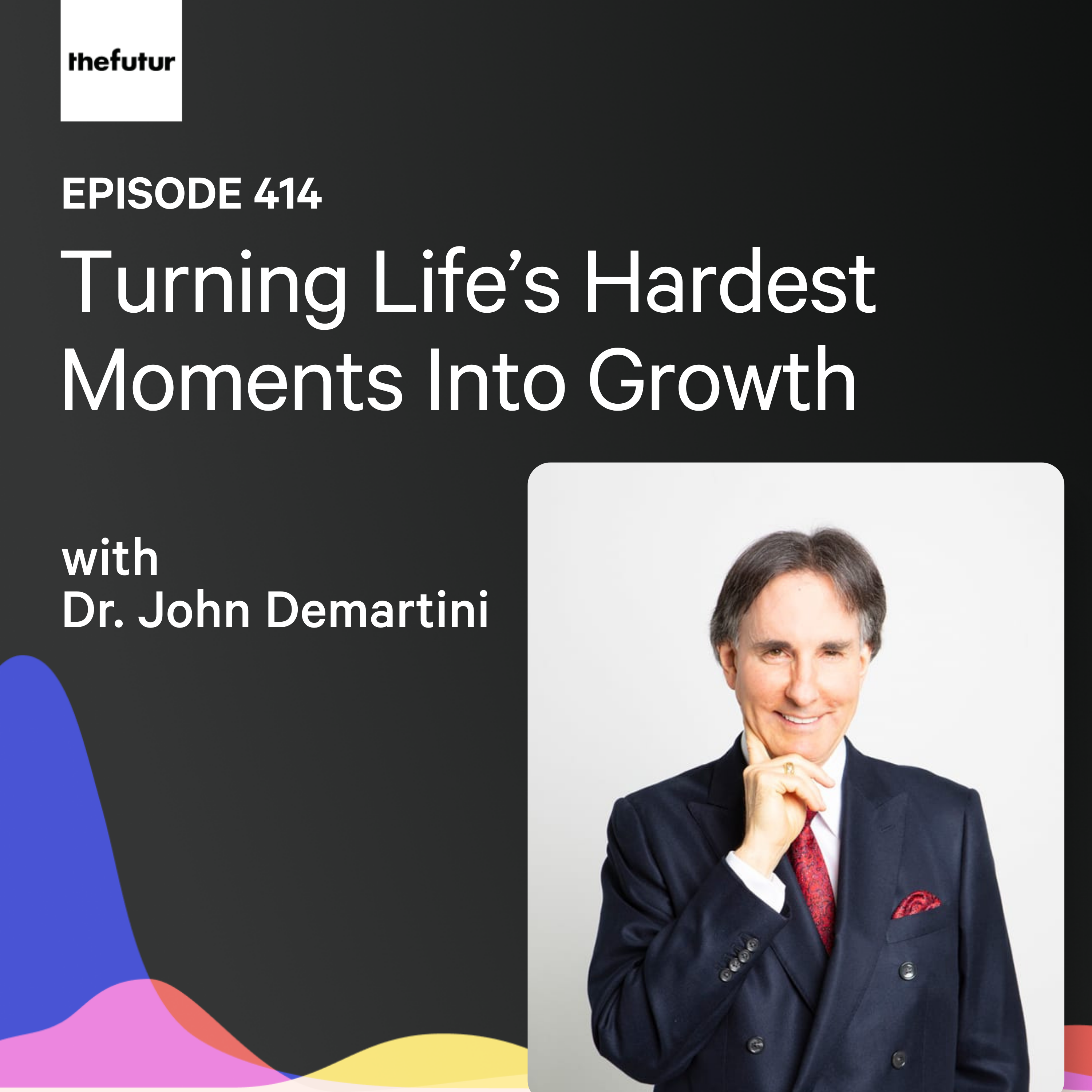 Turning Life’s Hardest Moments Into Growth w/ Dr. John Demartini| Ep 414