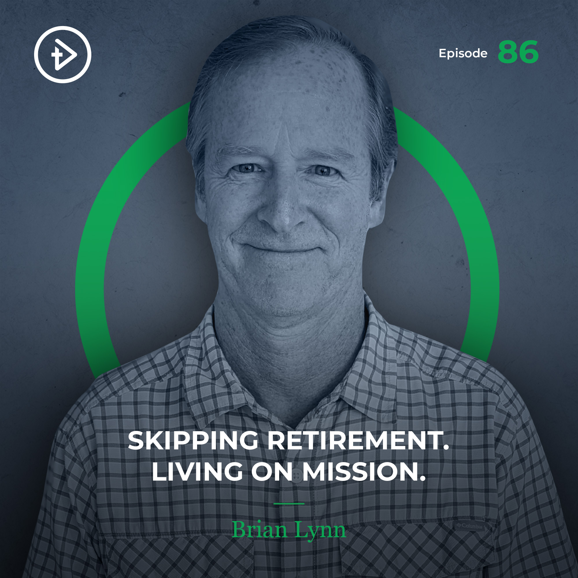 #86 Skipping Retirement. Living on Mission. - Brian Lynn