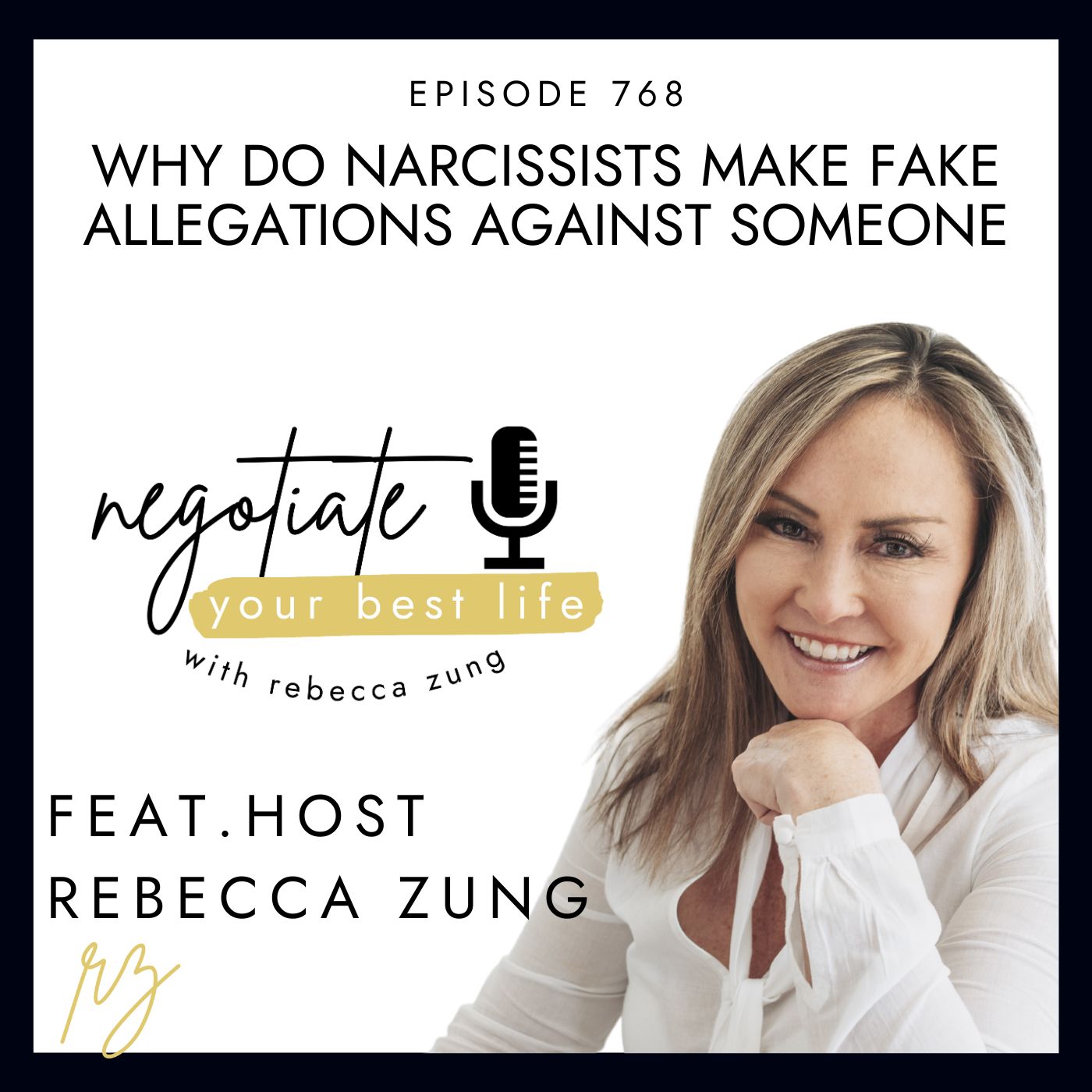 Why Do Narcissists Make Fake Allegations Against Someone with Rebecca Zung on Negotiate Your Best Life #768