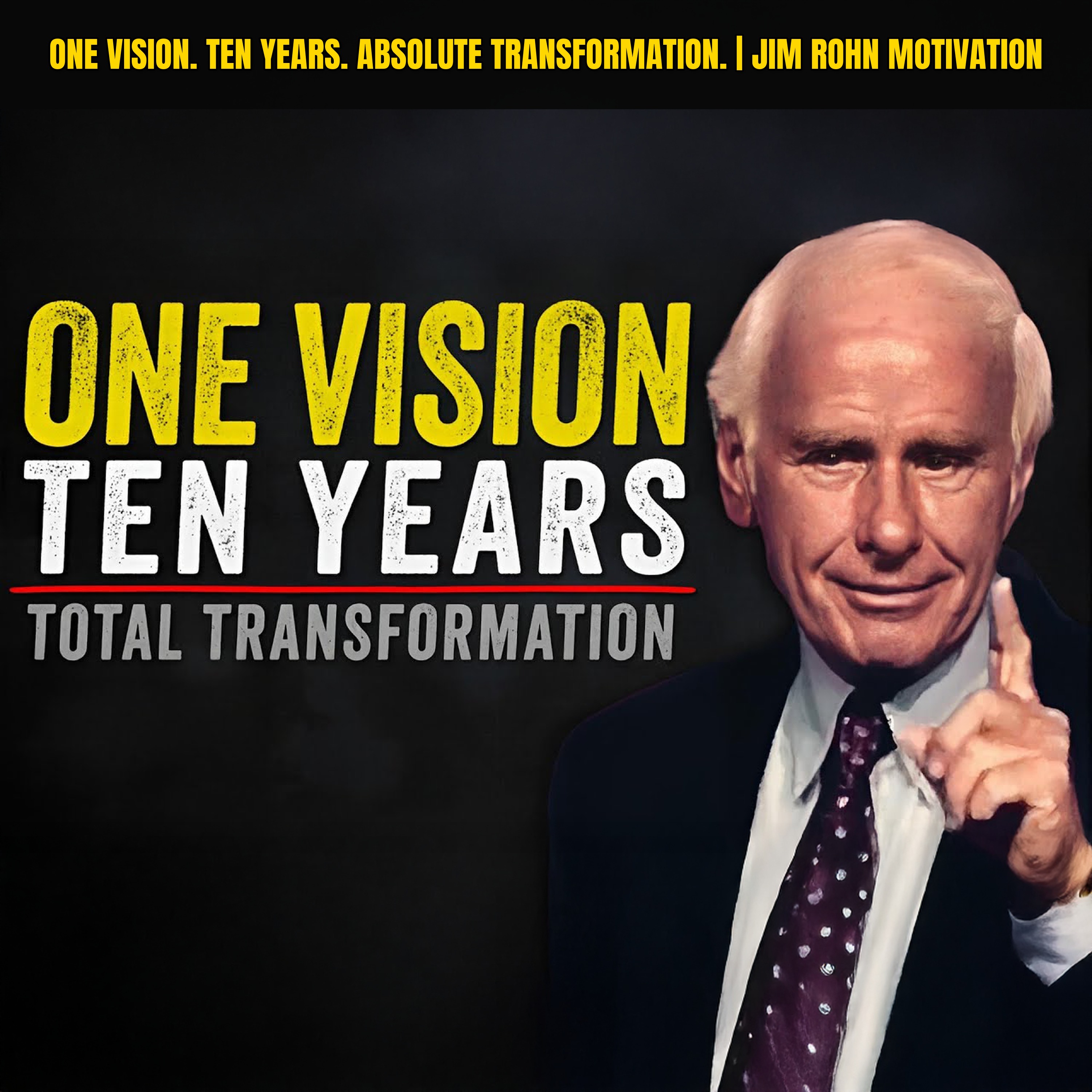 One Vision. Ten Years. Absolute Transformation. | Jim Rohn Motivation