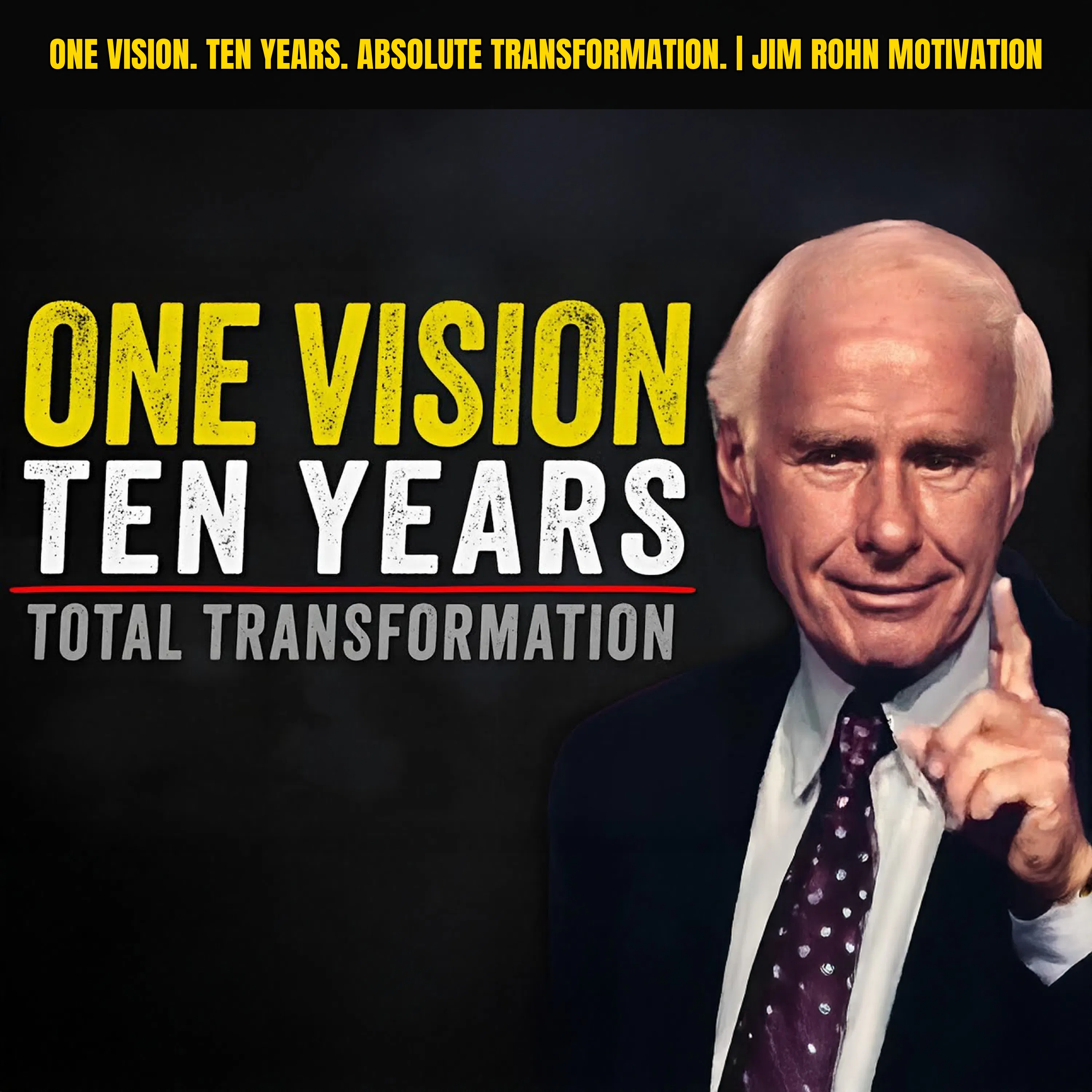 One Vision. Ten Years. Absolute Transformation. | Jim Rohn Motivation
