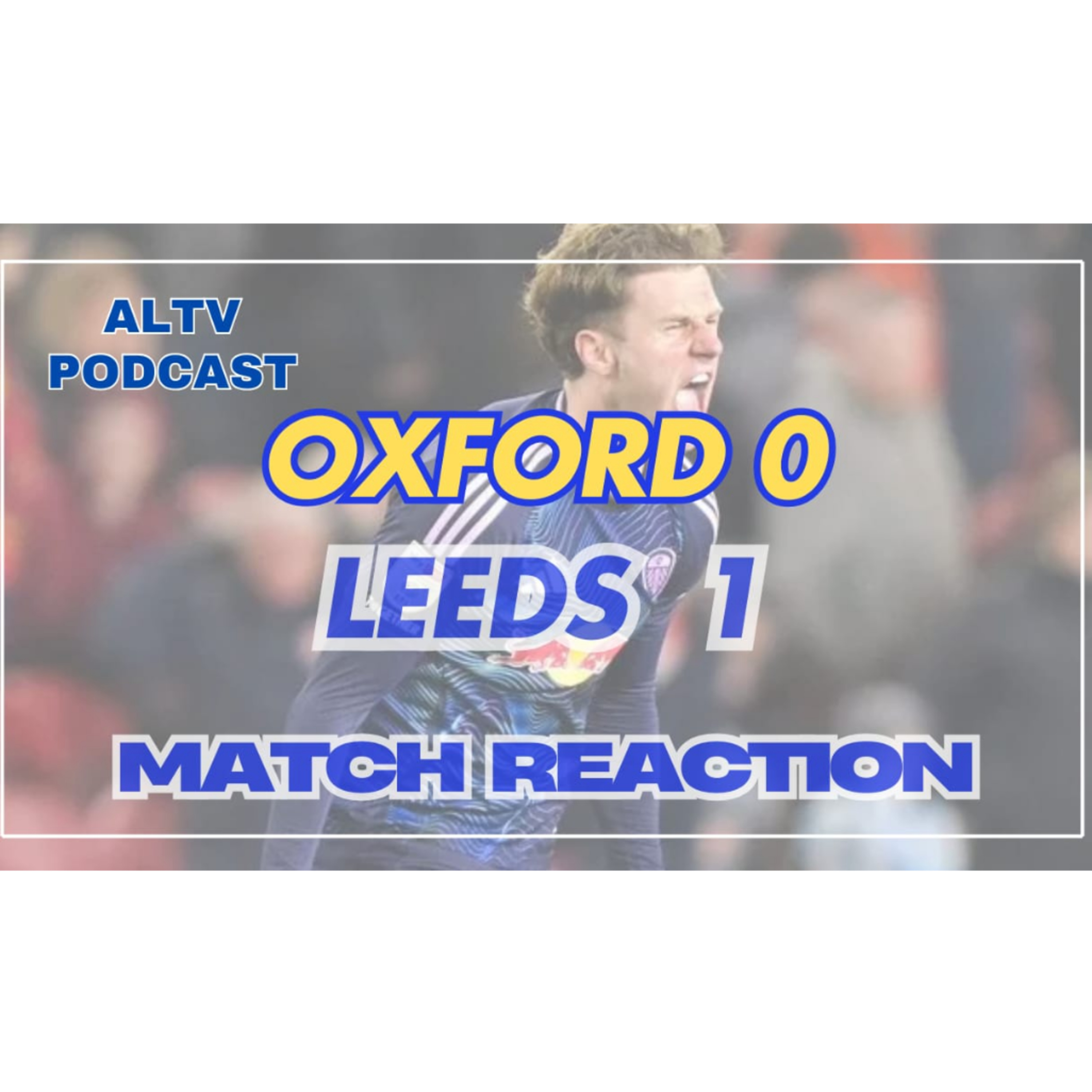 ALTV PODCAST: Oxford 0 Leeds 1