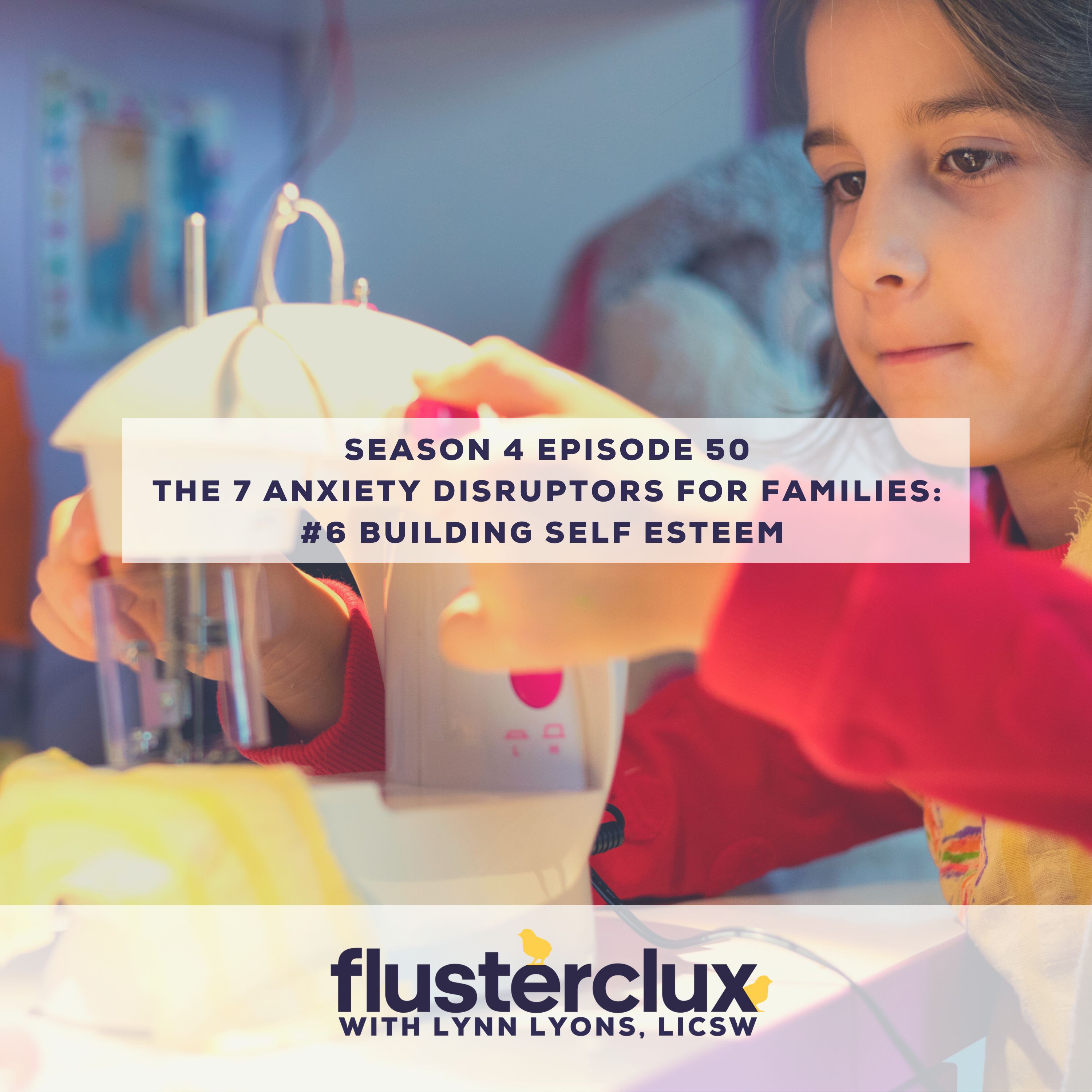 The 7 Anxiety Disruptors For Families: #6 Building Self Esteem
