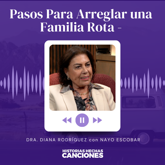 452. Pasos Para Arreglar una Familia Rota - Dra Diana Rodríguez de Ibarra con Nayo Escobar