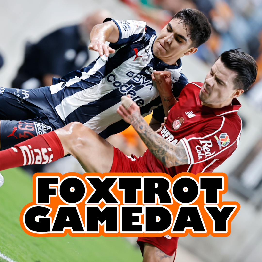 Foxtrot Gameday en Español: Rayados vs. Toluca