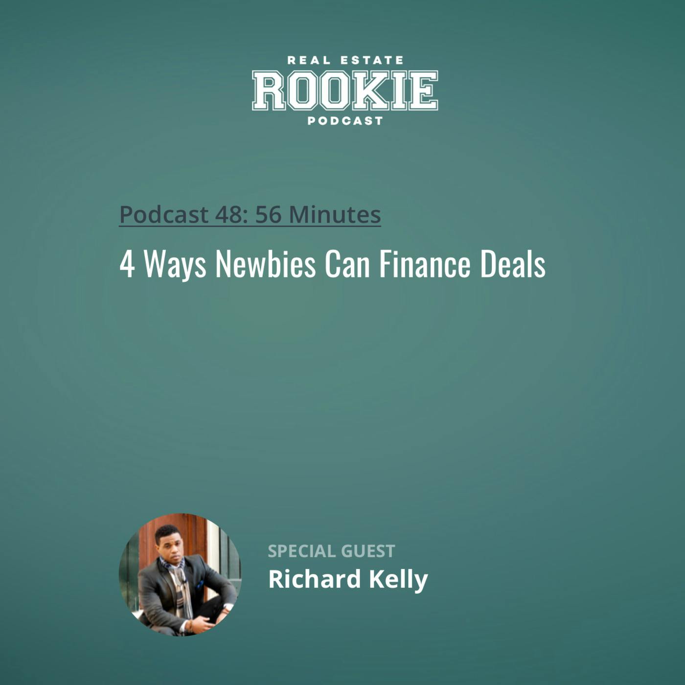 48: 4 Ways Newbies Can Finance Deals with Richard Kelly