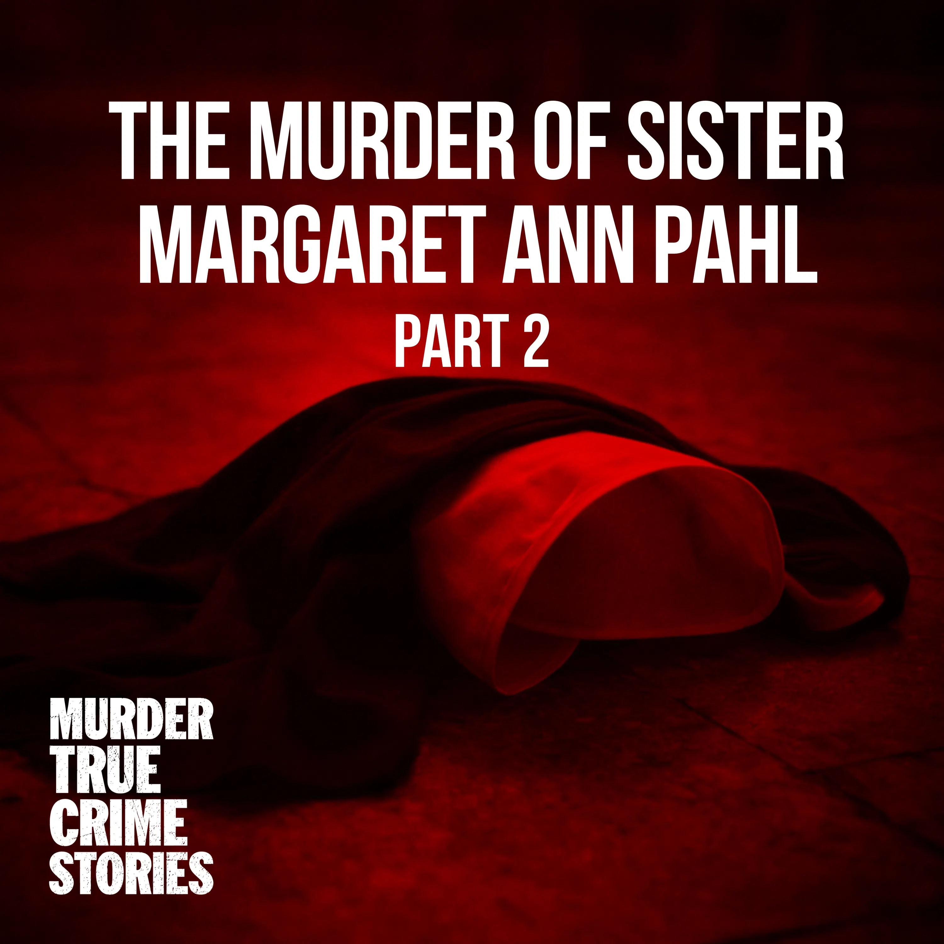 SOLVED: The Murder of Sister Margaret Ann Pahl 2 episode artwork