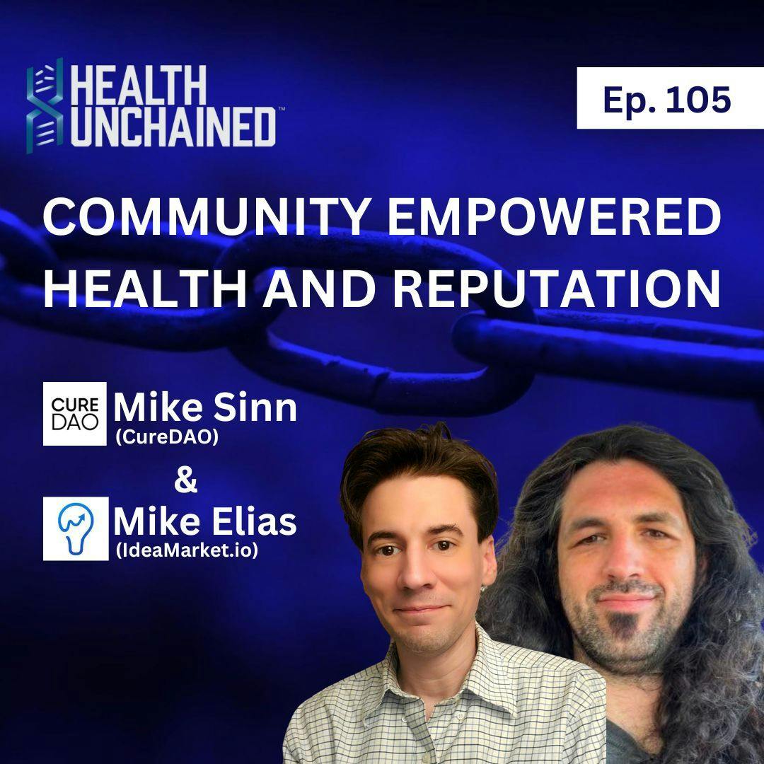 Ep. 105: Community Empowered Health and Reputation – Mike Sinn (CureDAO) & Mike Elias (IdeaMarket.io)