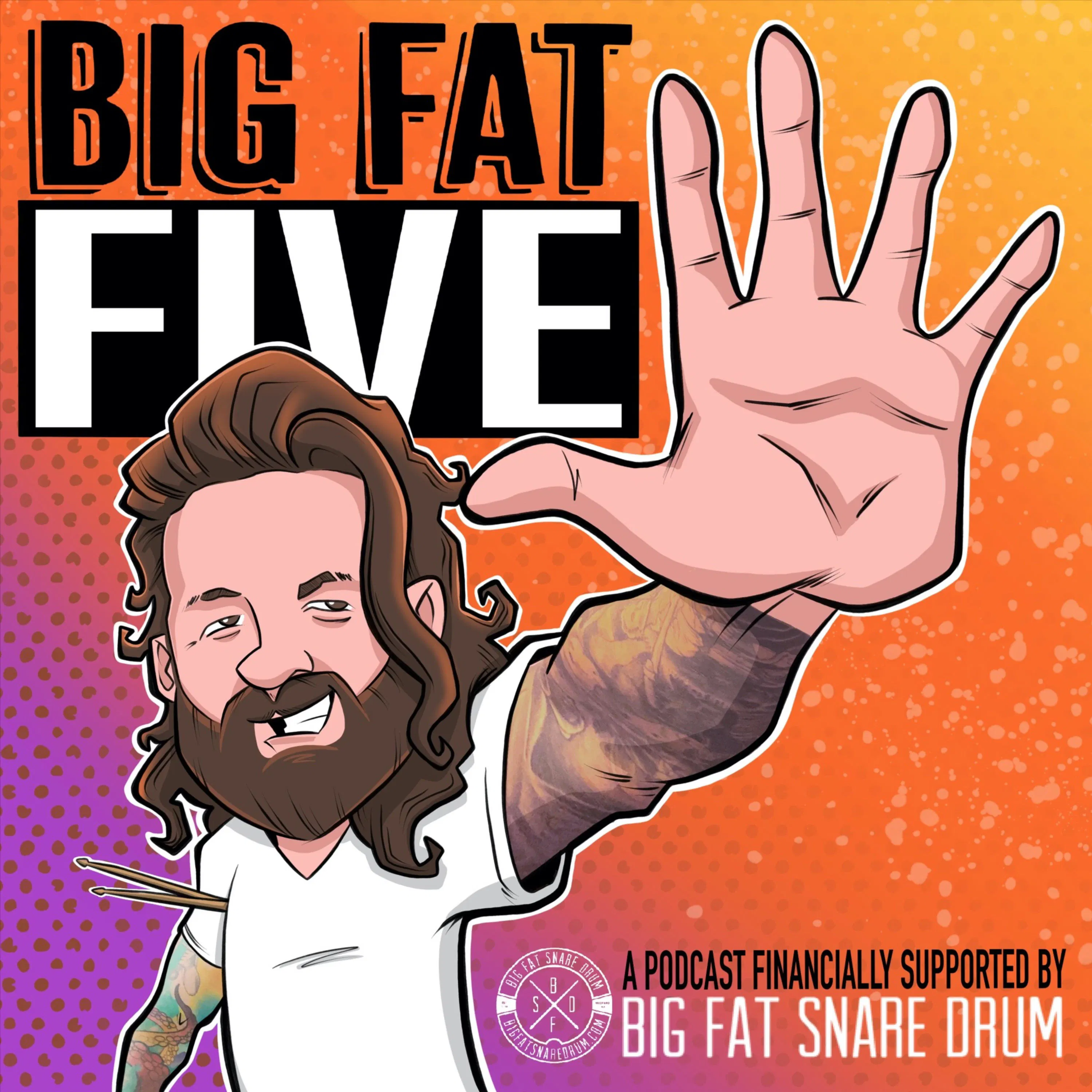 Big Fat Five: A Podcast Financially Supported by Big Fat Snare Drum cover