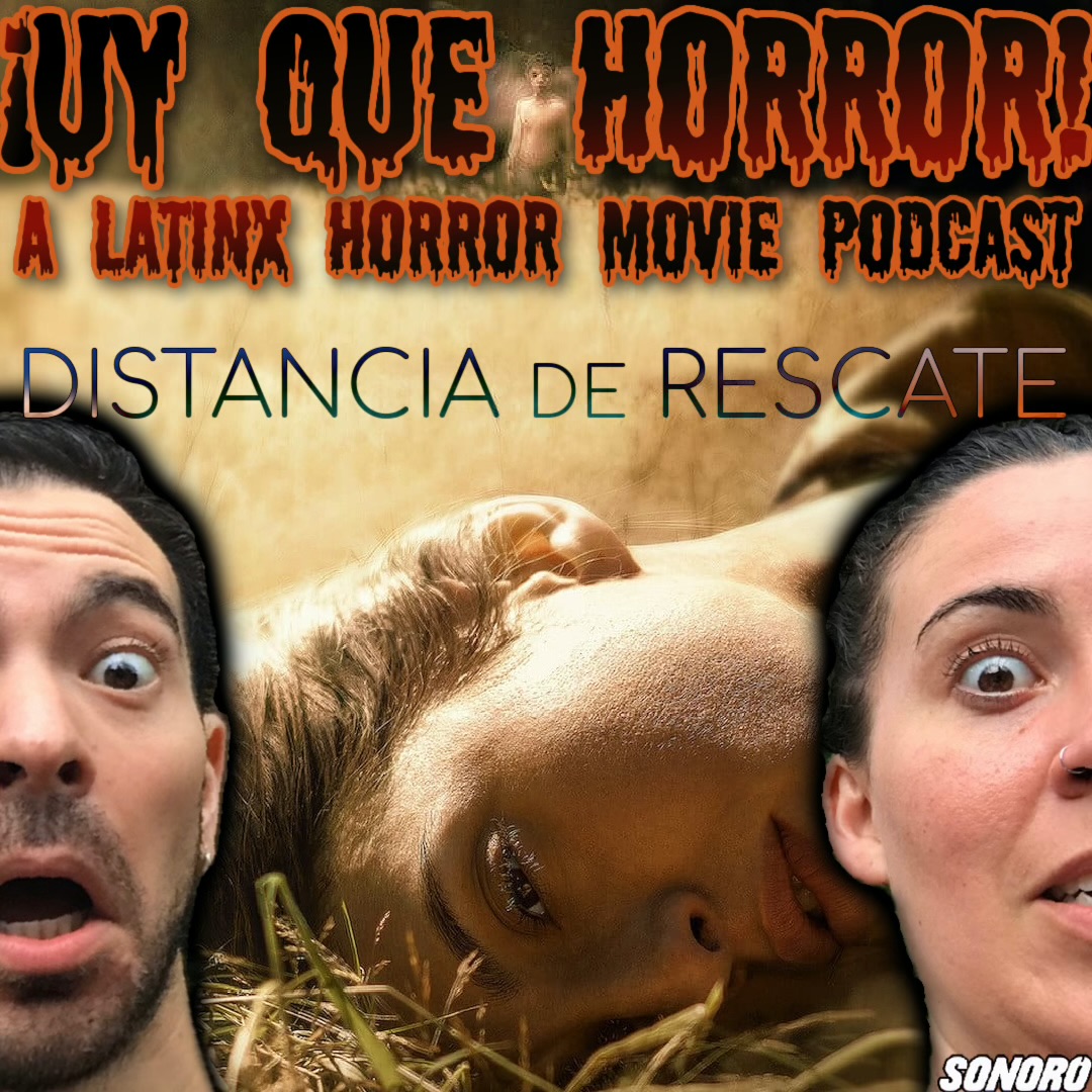 Distancia de Rescate (Peru/Chile/Spain) | ¡UY QUE HORROR! A Latinx Horror Movie Podcast episode artwork
