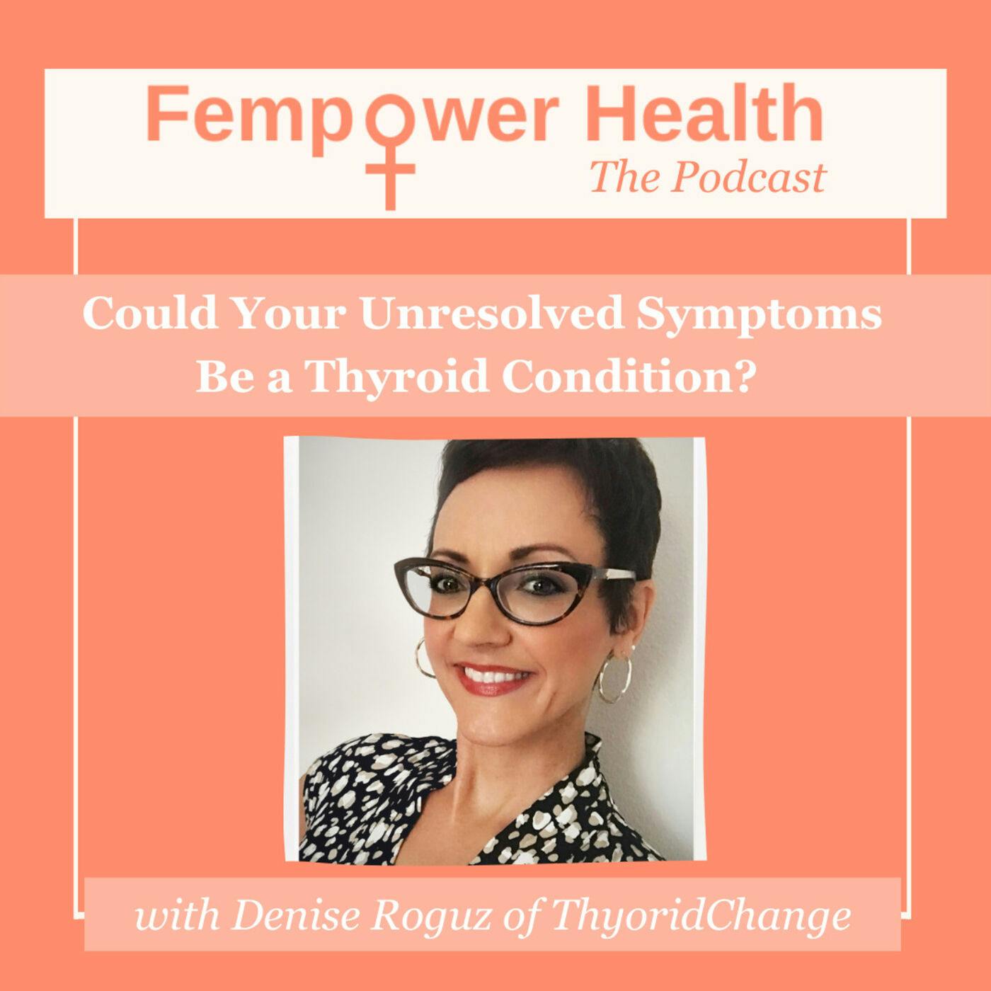LISTEN AGAIN:  Could Your Unresolved Symptoms Be a Thyroid Condition? | Denise Roguz