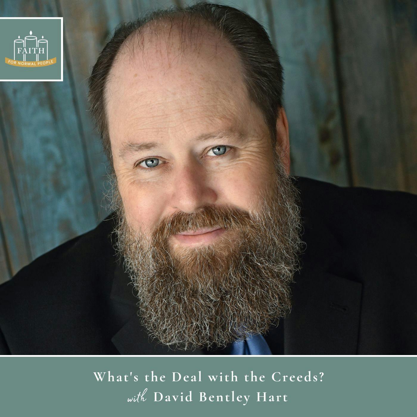 [Faith] Episode 18: David Bentley Hart - What’s the Deal with the Creeds?