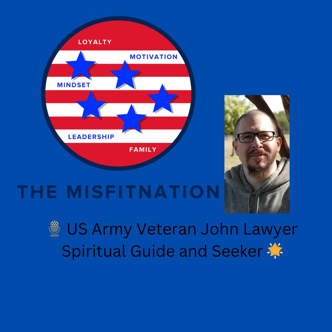 John Lawyer: US Army Veteran Turned Spiritual Guide on MisFitNation