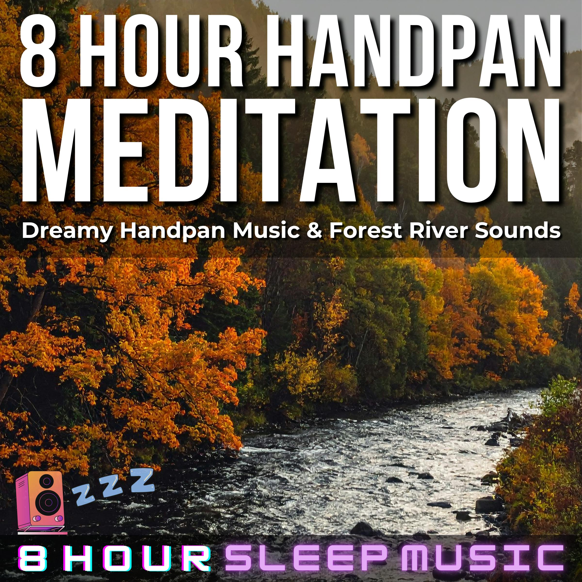 đī¸ 8 Hour Handpan Meditation | Dreamy Handpan Music with Forest River Sounds for Deep Sleep & Relaxation đ¤
