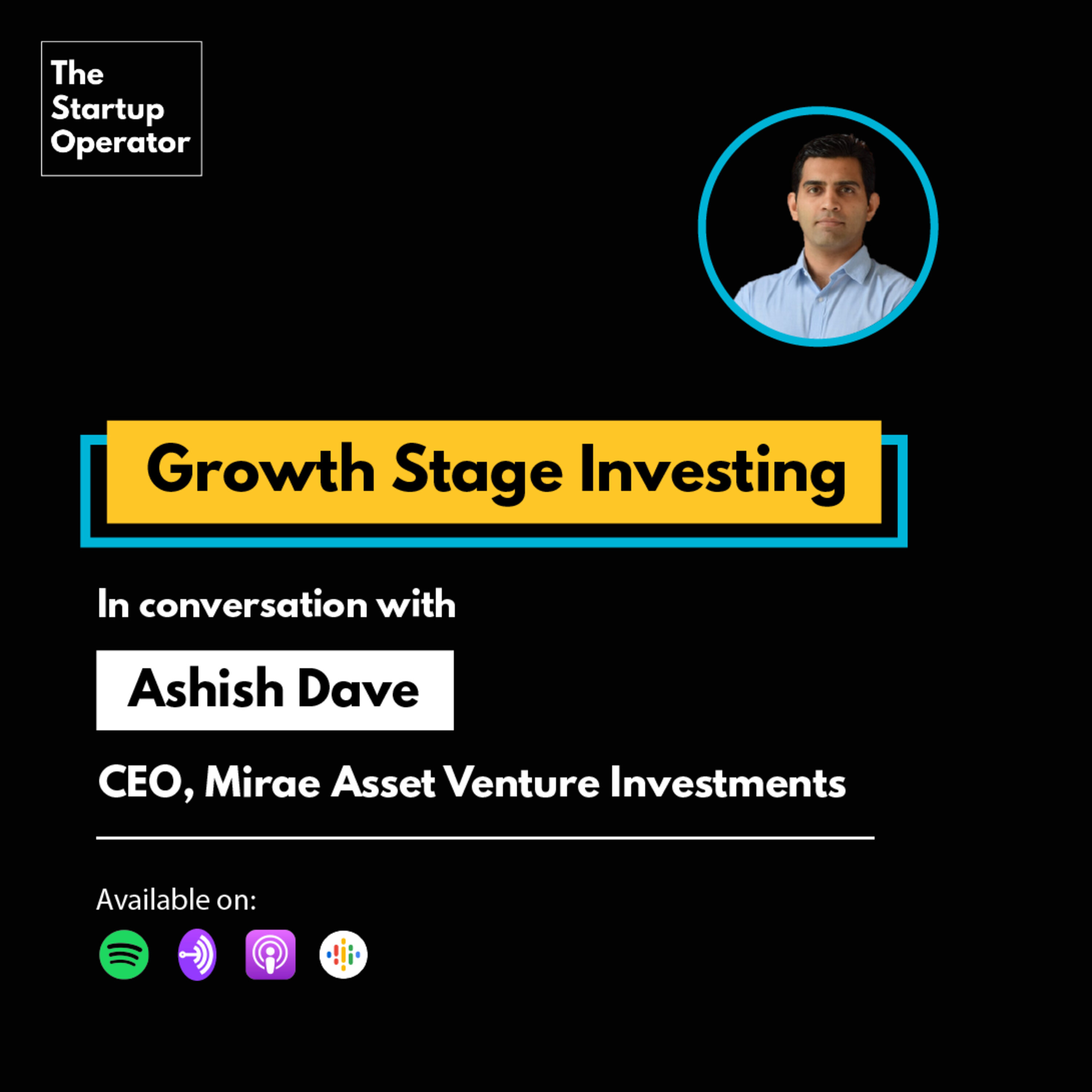 EP 48 : Growth Stage Investing | Ashish Dave (CEO, Mirae Asset Venture Investments) episode artwork