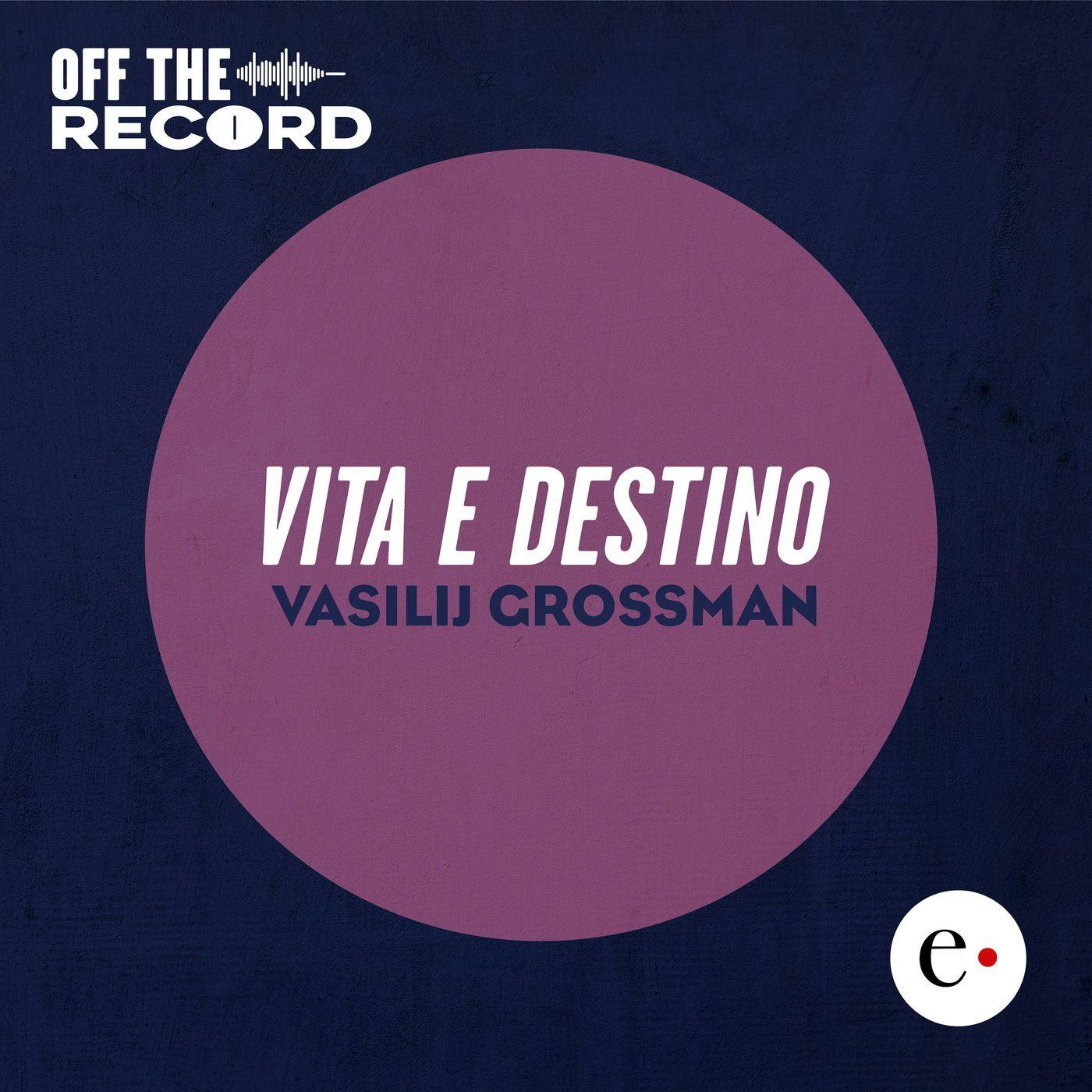 Off The Record - "Vita e destino" di Vasilij Grossman