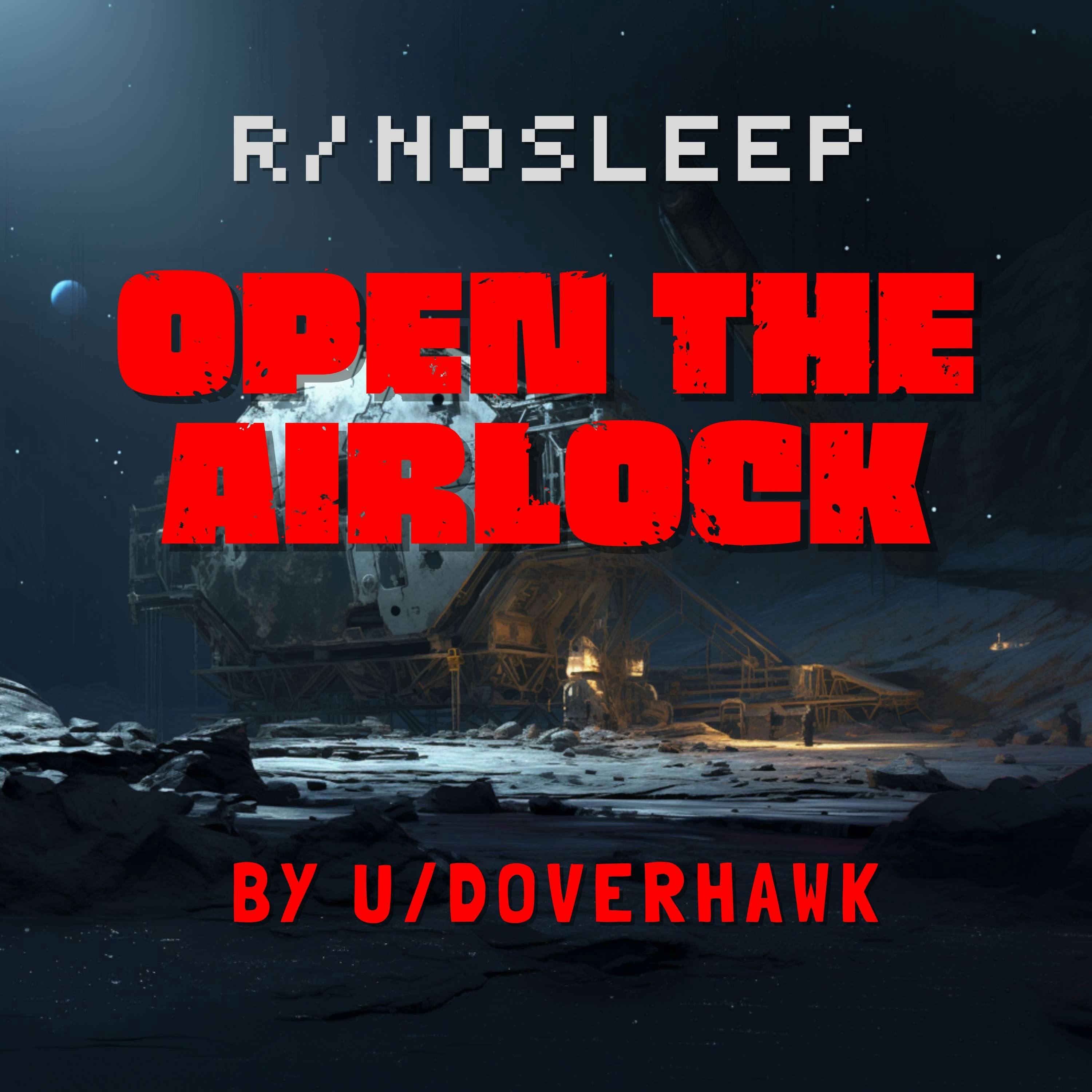 Pt 2 - Open the Airlock by DoverHawk - Just Creepy: Scary Stories & Horror Stories