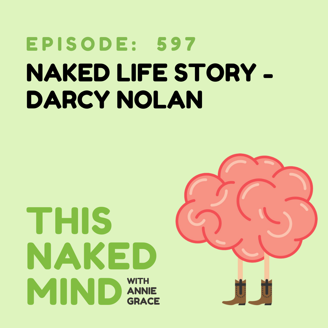 EP 597:  Naked Life Story - Darcy Nolan