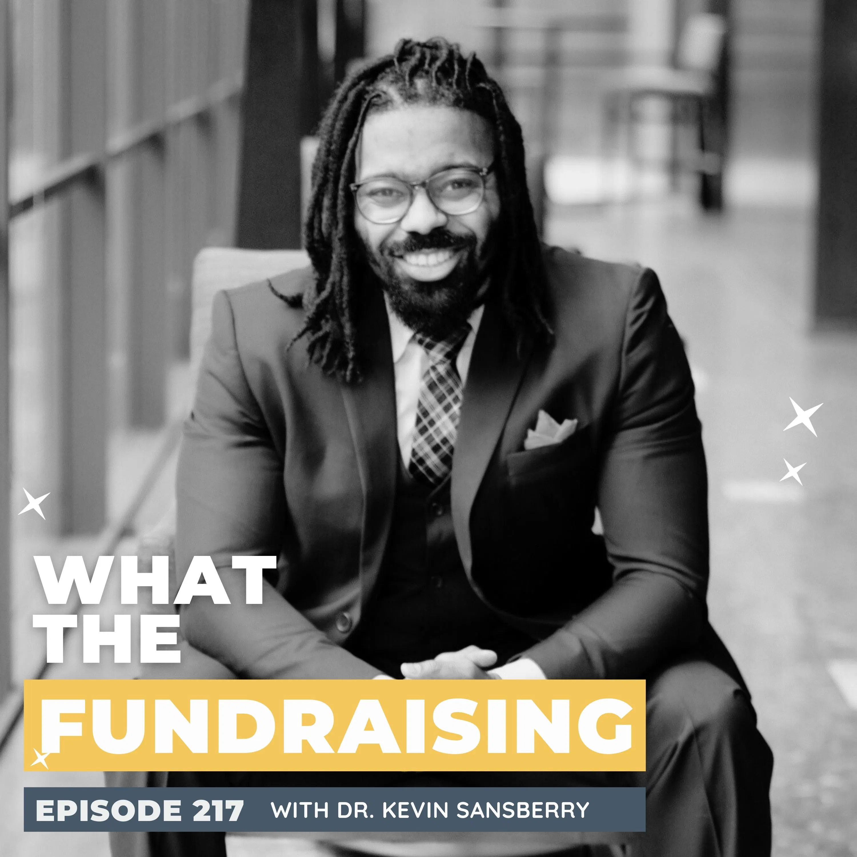 217: Reshaping Systemic Change with Dr. Kevin Sansberry — What the Fundraising cover