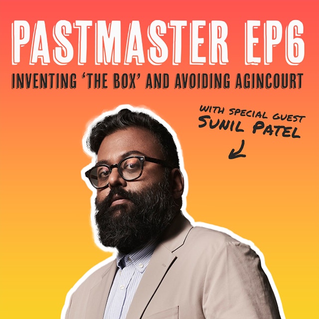 Inventing ‘the box’ and avoiding Agincourt (ft. Sunil Patel)