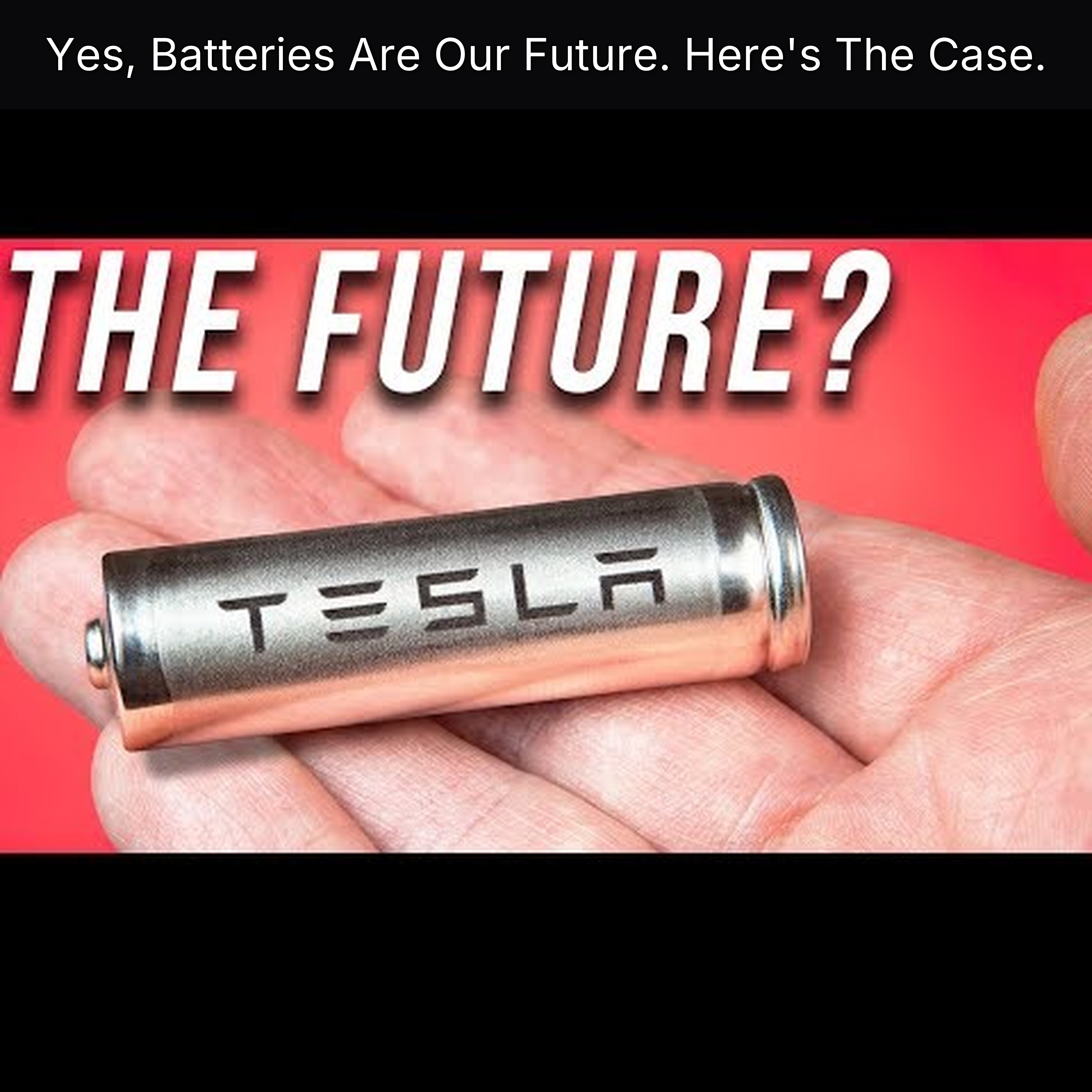 Yes, Batteries Are Our Future. Here's The Case.