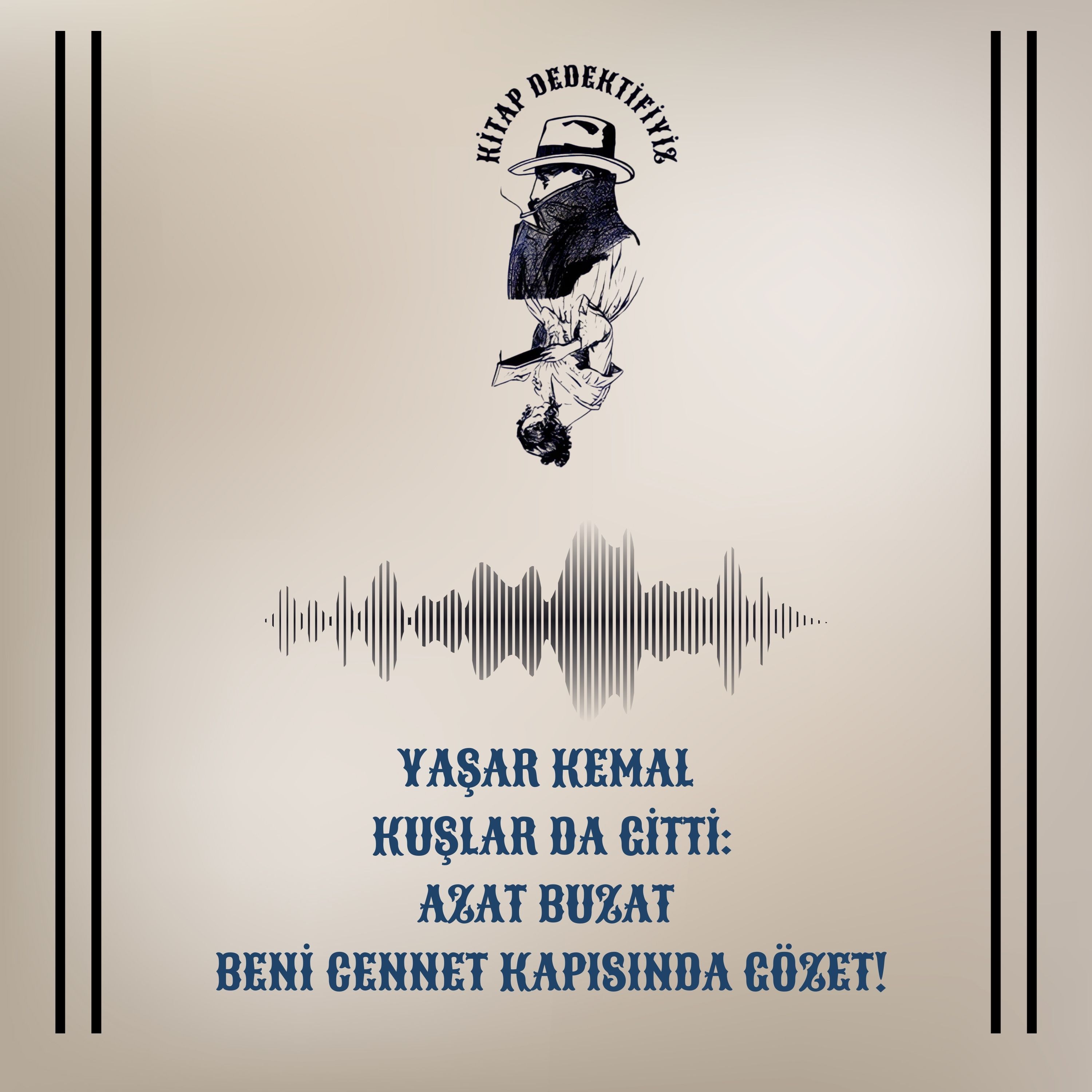 Yaşar Kemal - Kuşlar Da Gitti: Azat Buzat Beni Cennet Kapısında Gözet! episode artwork