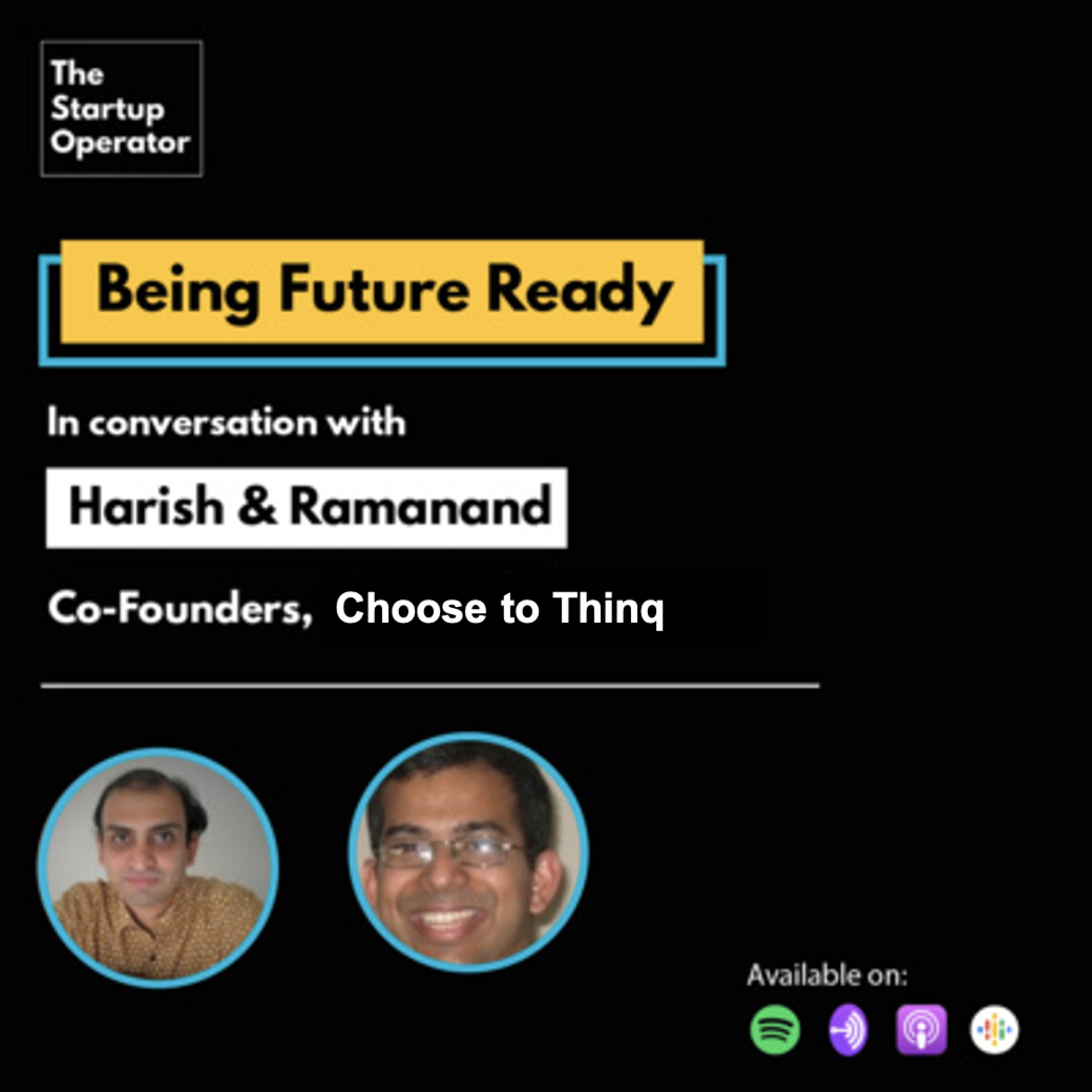 EP 46 : Being Future Ready | Harish & Ramanand, Co-Founders - Choose to Thinq episode artwork