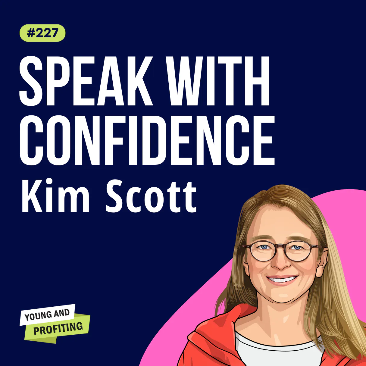 Kim Scott: Radical Candor, How to Say What You Mean Without Being A Jerk | E227 Episode cover