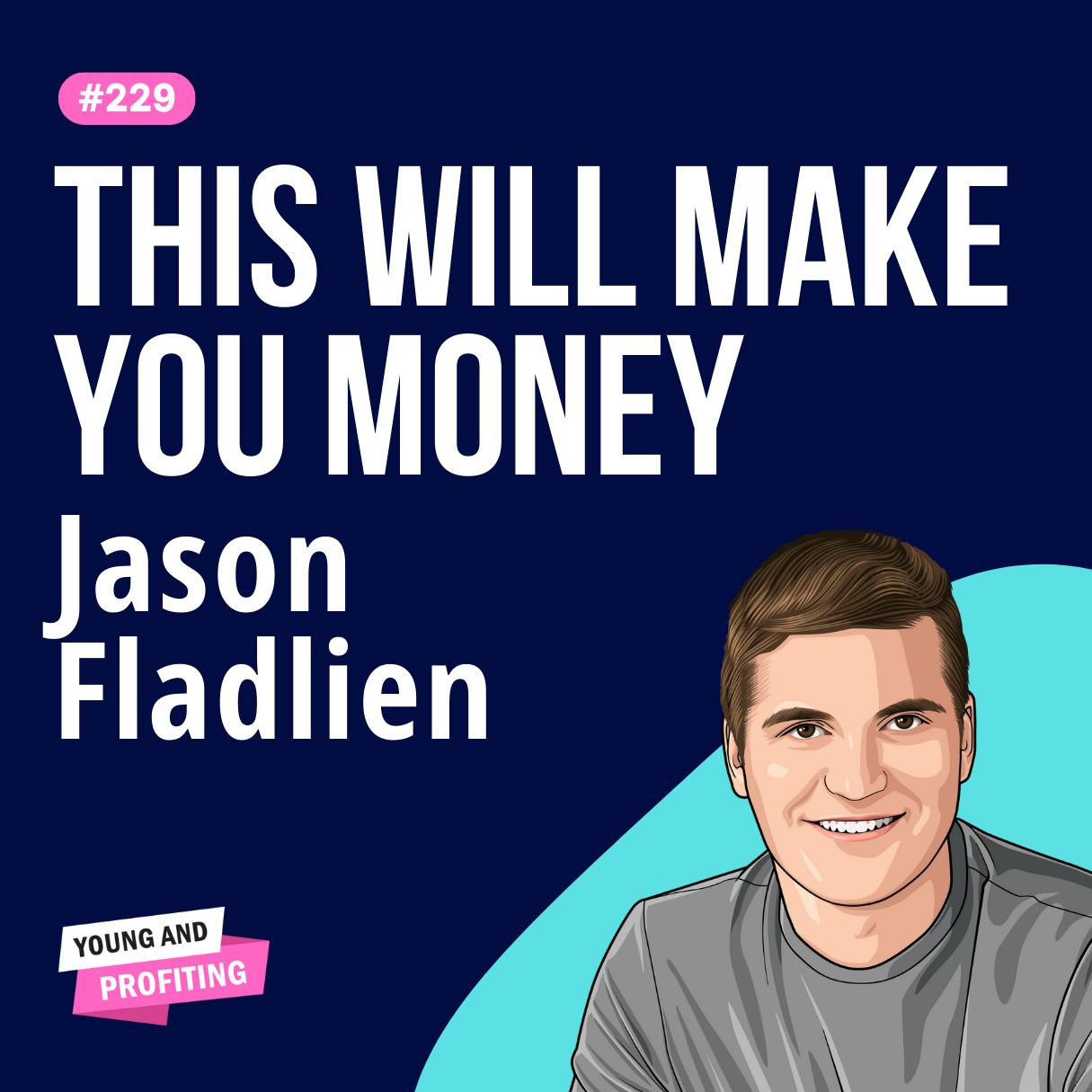 Jason Fladlien: The Quarter-Billion-Dollar Webinar Man Reveals His Best Marketing and Sales Secrets | E229 | Part 1 
