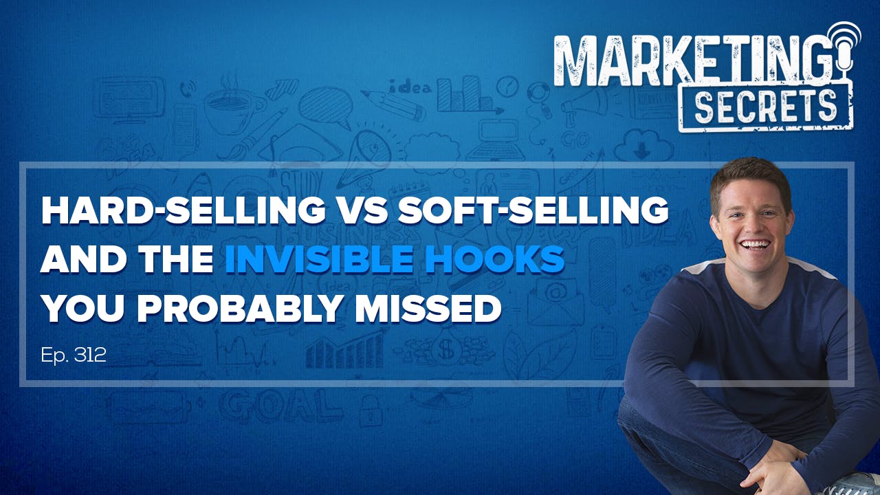 Hard-Selling vs Soft-Selling and the Invisible Hooks You Probably Missed