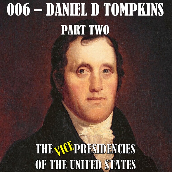 VPOTUS 006.2 - Daniel D Tompkins Part Two