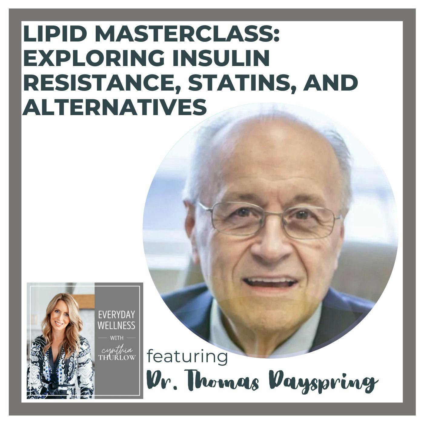 Ep. 368 Lipid Masterclass: Exploring Insulin Resistance, Statins, and Alternatives with Dr. Thomas Dayspring