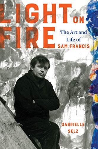 Author Interview: Gabrielle Selz’s ”Light on Fire: The Art and Life of Sam Francis”