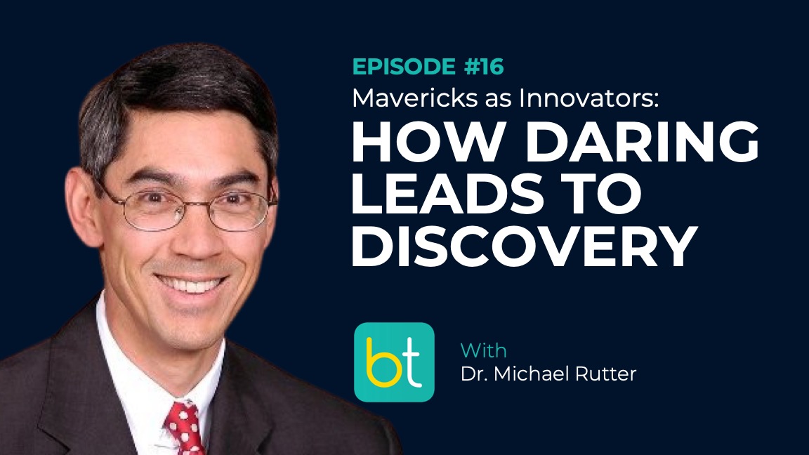 Ep. 16 Mavericks as Innovators: How Daring Leads to Discovery with Dr. Michael Rutter