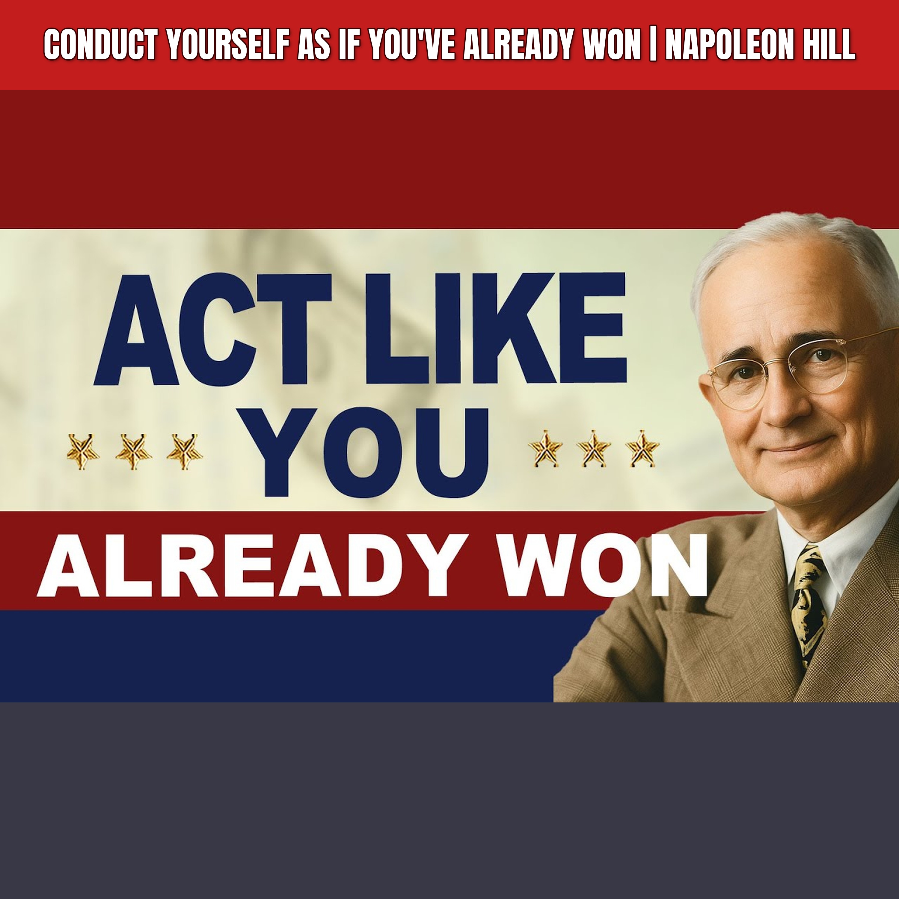 Conduct Yourself As If You've Already Won | Napoleon Hill