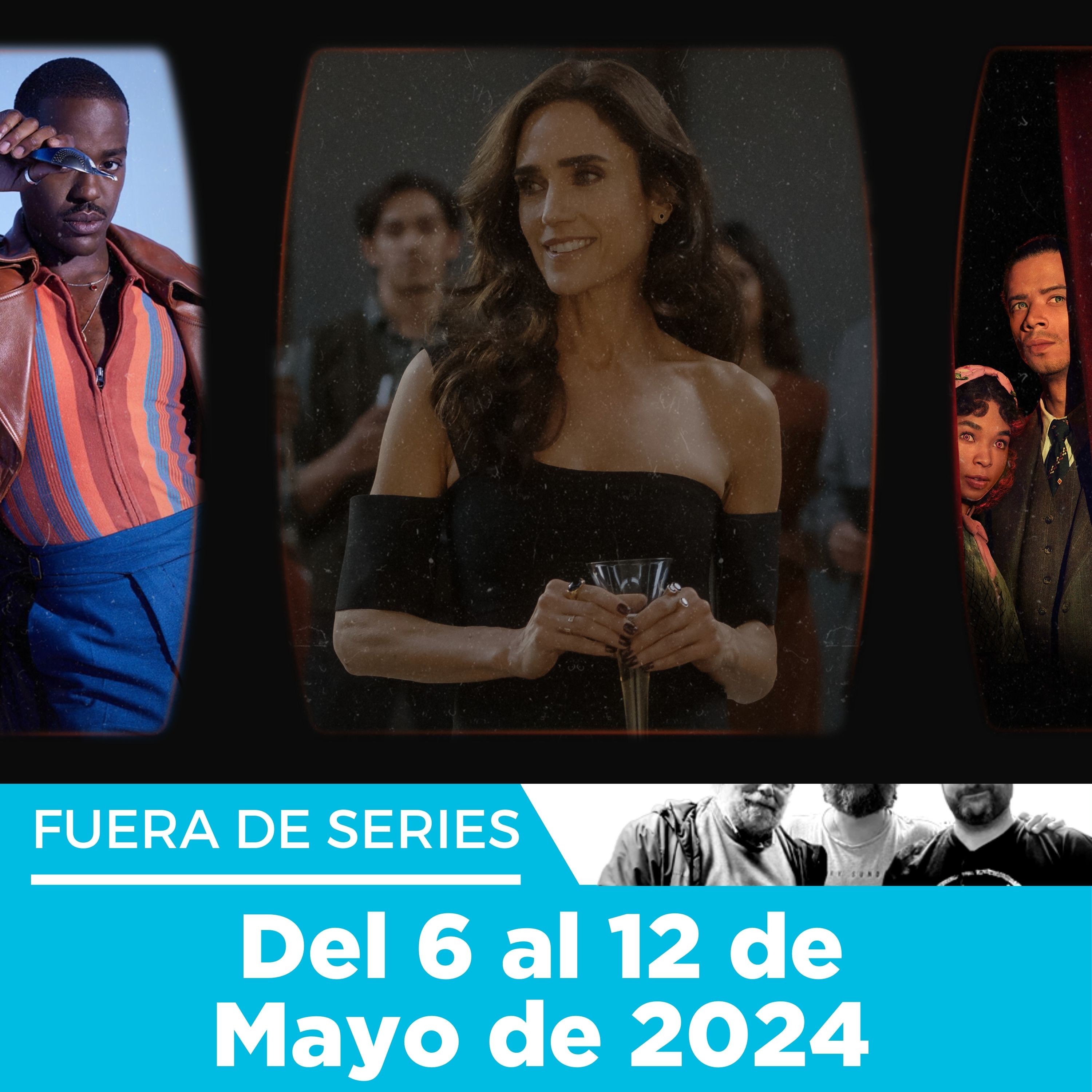 Fuera de Series: Semana del 6 al 12 de Mayo de 2024