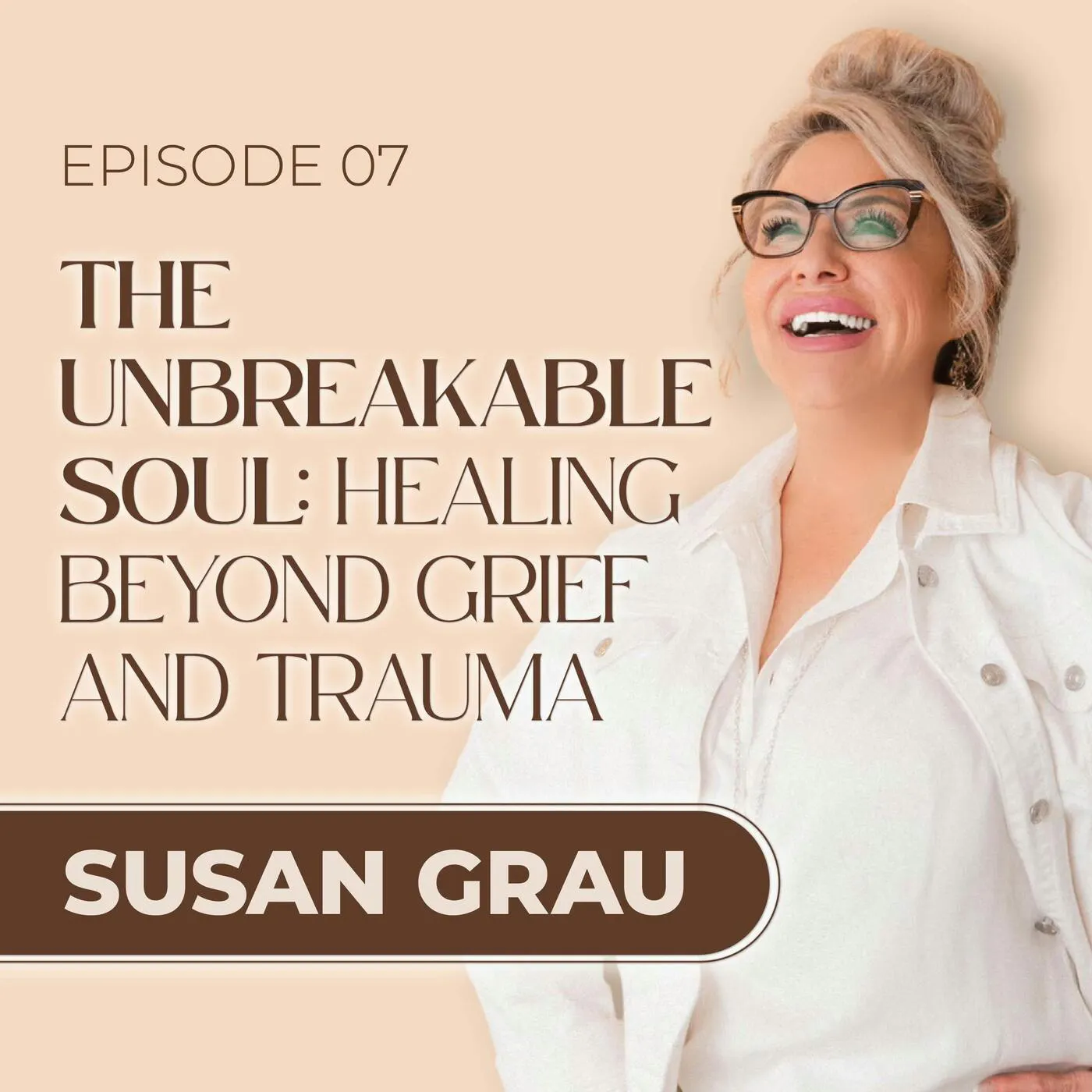 The Unbreakable Soul: Healing Beyond Grief and Trauma episode artwork