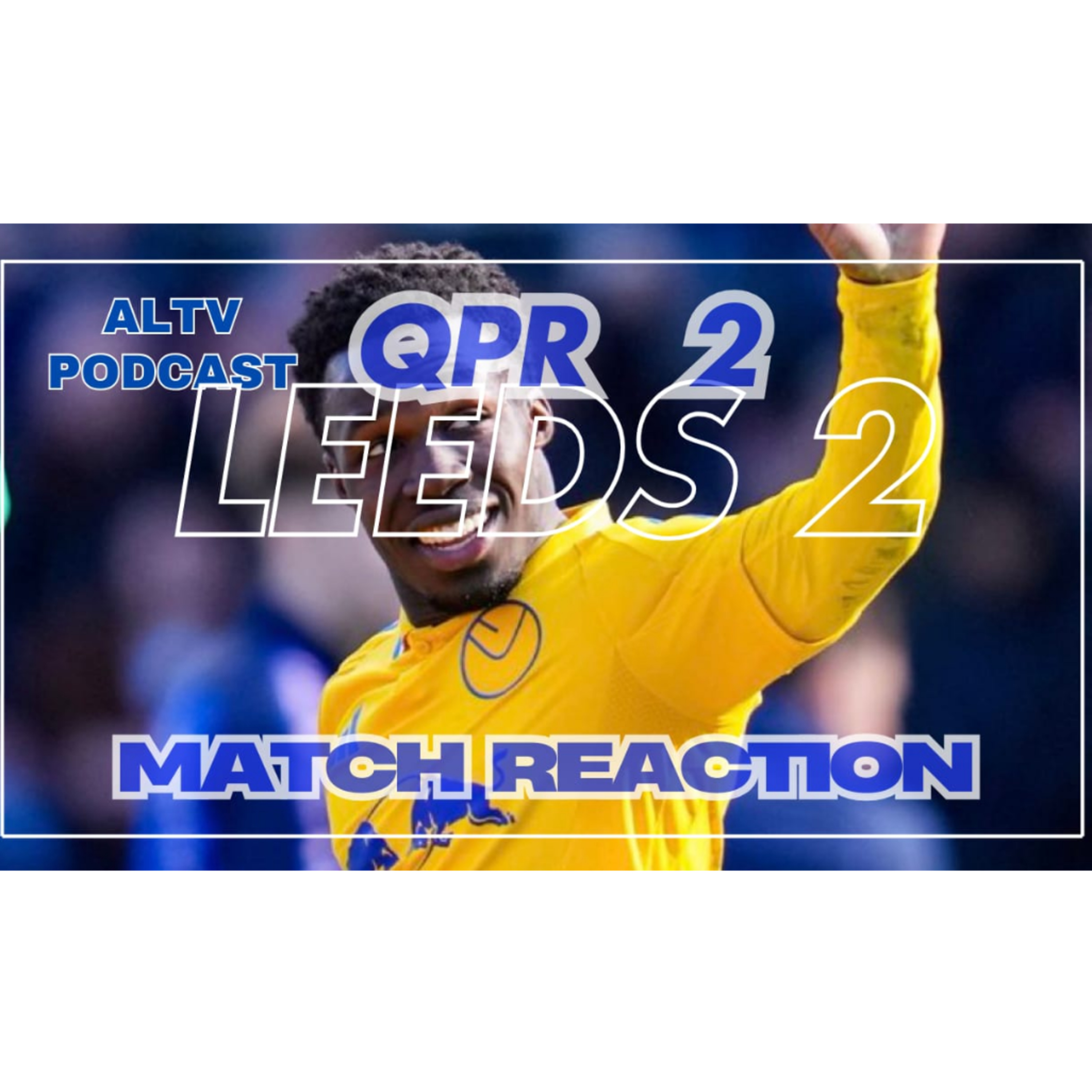 ALTV Podcast: QPR 2 Leeds 2
