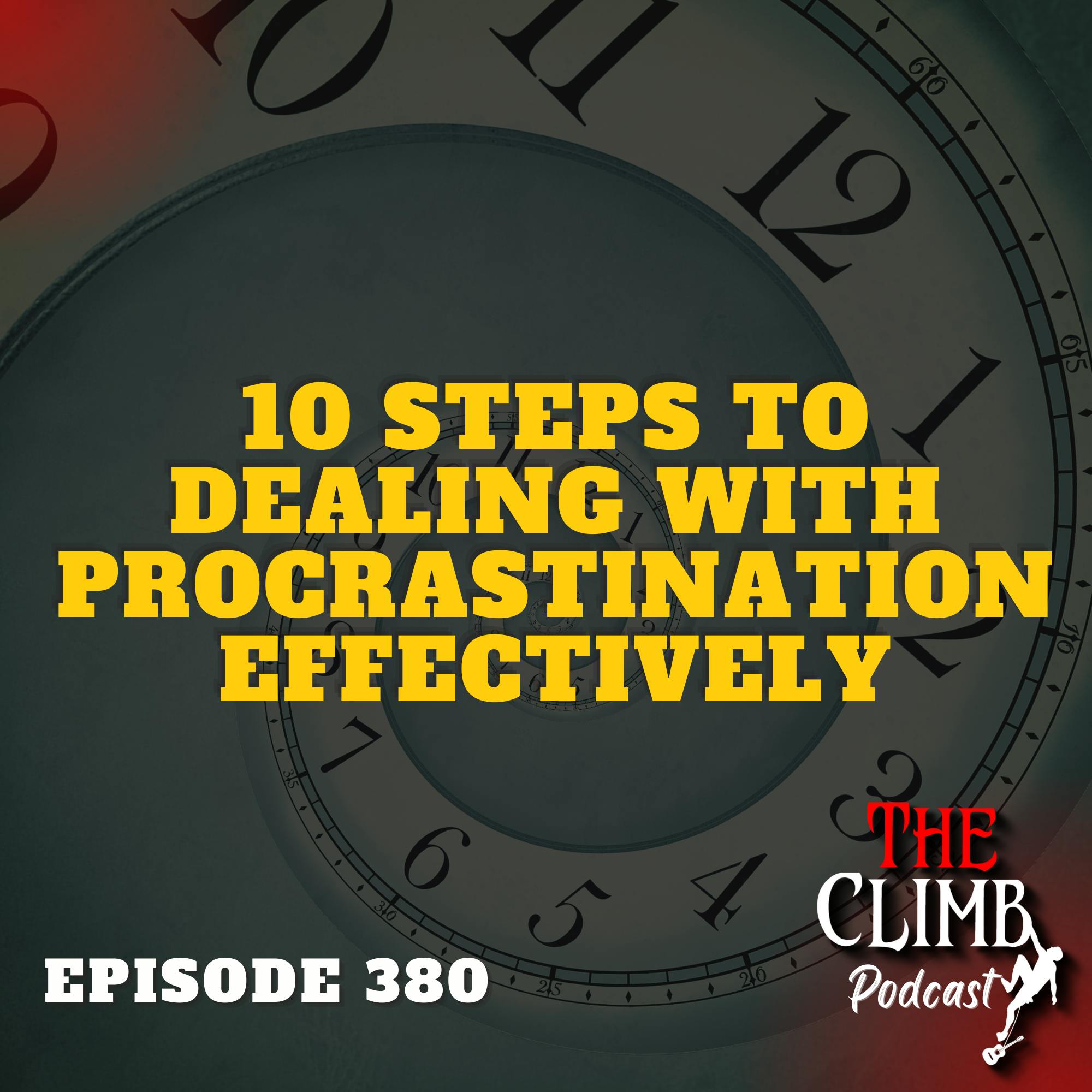 Ep 380: 10 Steps To Dealing With Procrastination Effectively