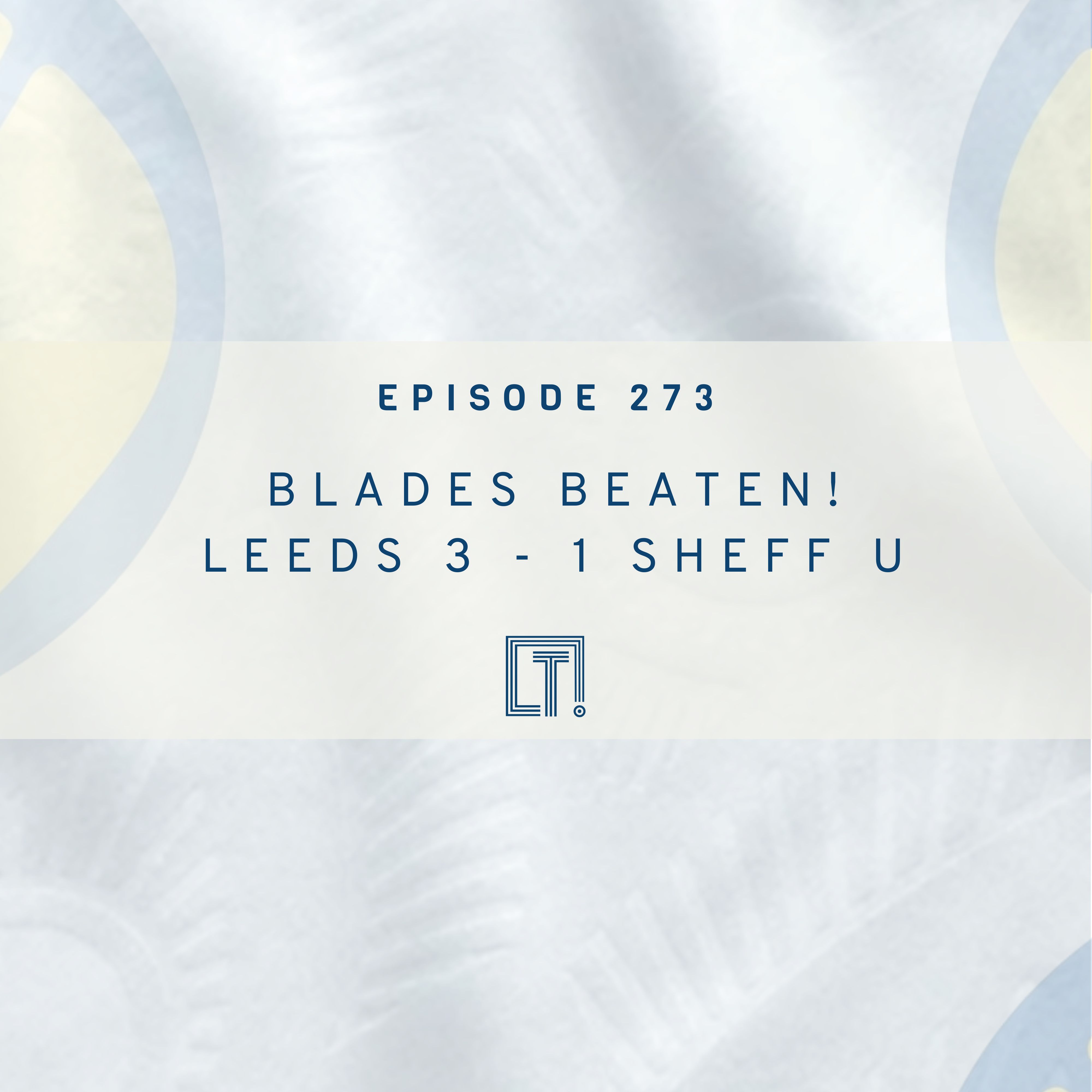 273 | BLADES BEATEN! LEEDS 3 - 1 SHEFF U episode artwork