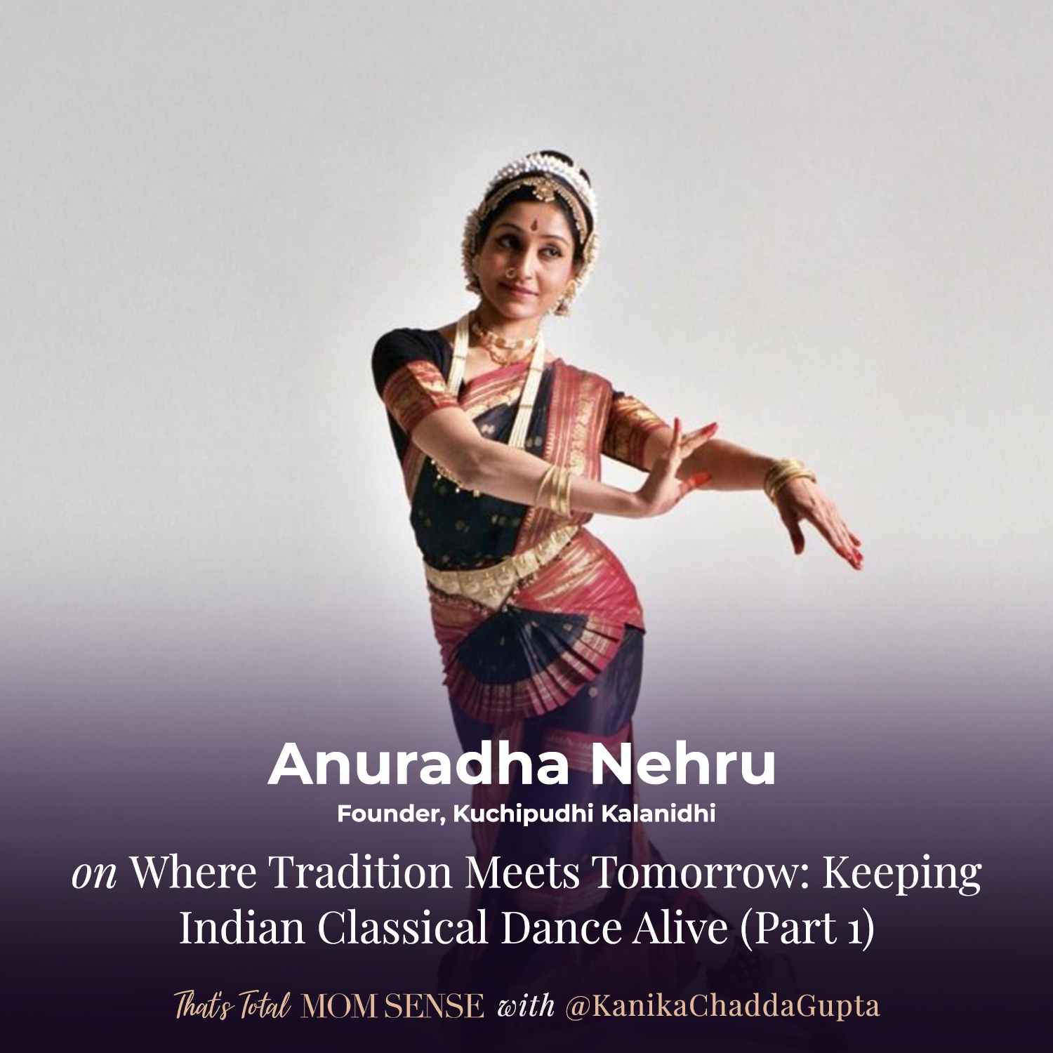 ANURADHA NEHRU: Where Tradition Meets Tomorrow: Keeping Indian Classical Dance Alive (Part 1)