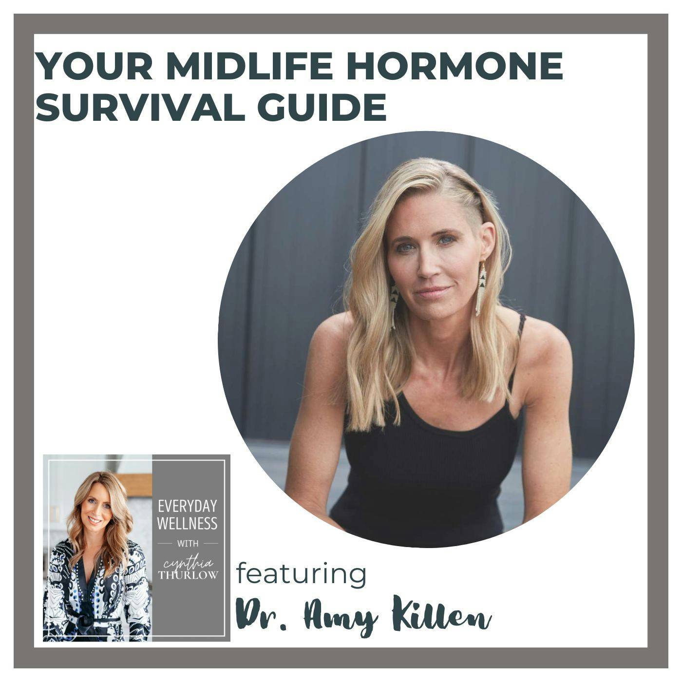 Ep. 470 Your Midlife Hormone Survival Guide with Dr. Amy Killen
