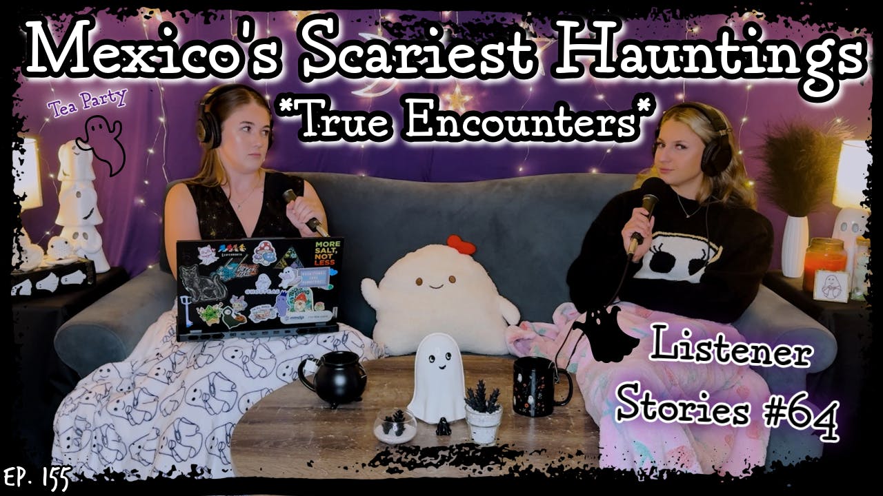 True Encounters: Mexico's Scariest Hauntings || Ghosteas Tea Party #64 || Paranormal Podcast True Encounters: Mexico's Scariest Hauntings || Ghosteas Tea Party #64 || Paranormal Podcast
