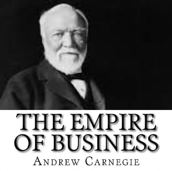 The Empire of Business by Andrew Carnegie ~ Full Audiobook