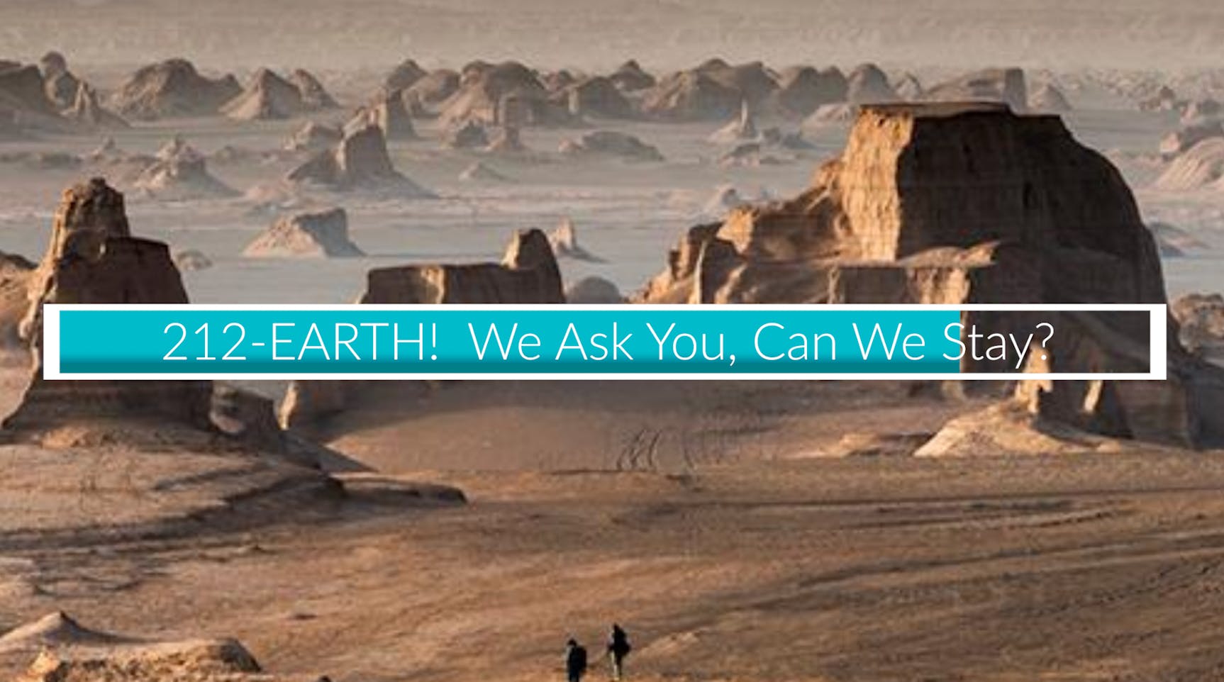 212- EARTH! We Ask You, Can We Stay? 212- EARTH! We Ask You, Can We Stay?