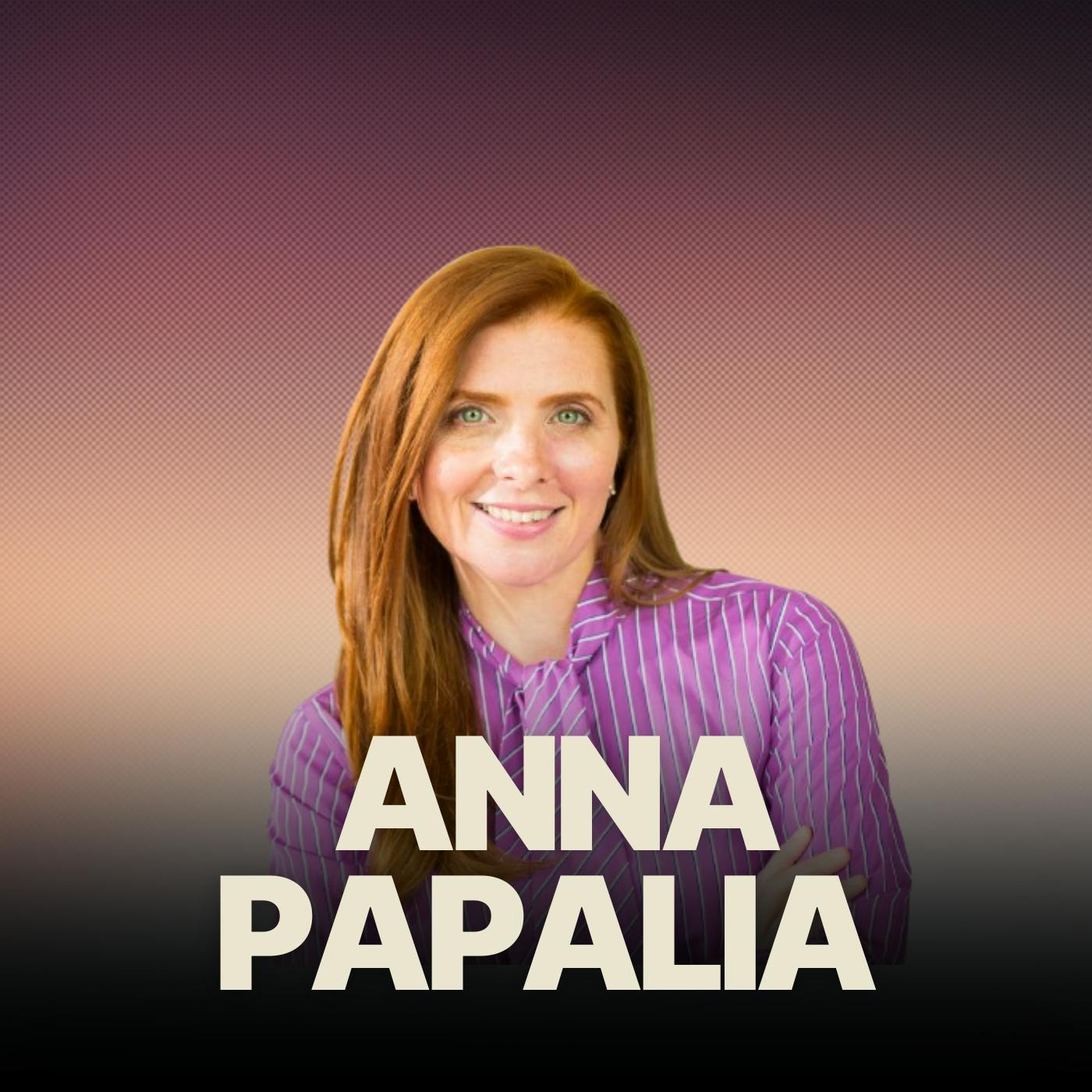 Anna Papalia | How To Nail Any Interview & Sell Yourself By Being Fully You