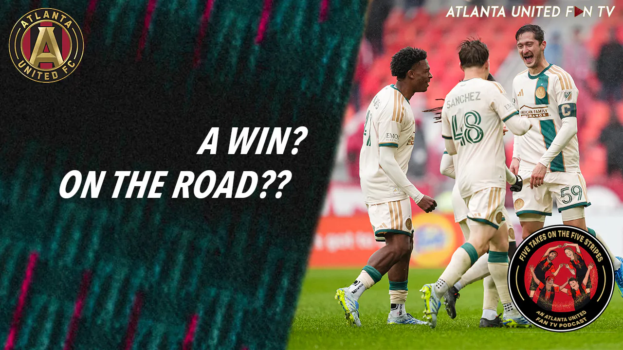 The one where we were feeling some anger, then Alexey hit a Banger! | Five Takes on the Five Stripes | An Atlanta United Fan TV Podcast episode artwork