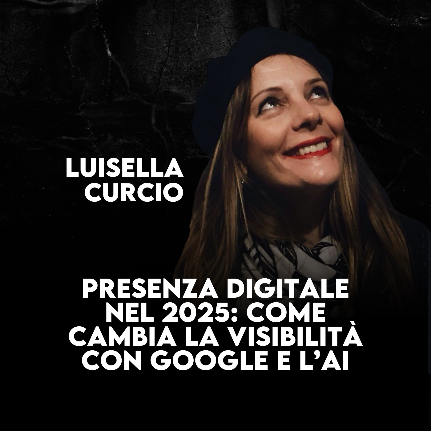 Presenza digitale e AI: come farsi trovare (davvero) nel 2025 - con Luisella Curcio -Ep. 86