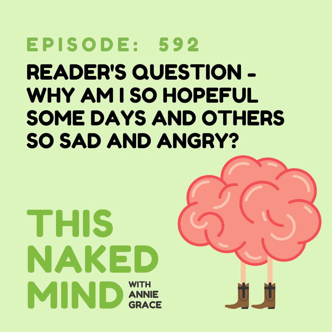 EP 592: Reader Question - Why am I so hopeful some days and others so sad and angry?