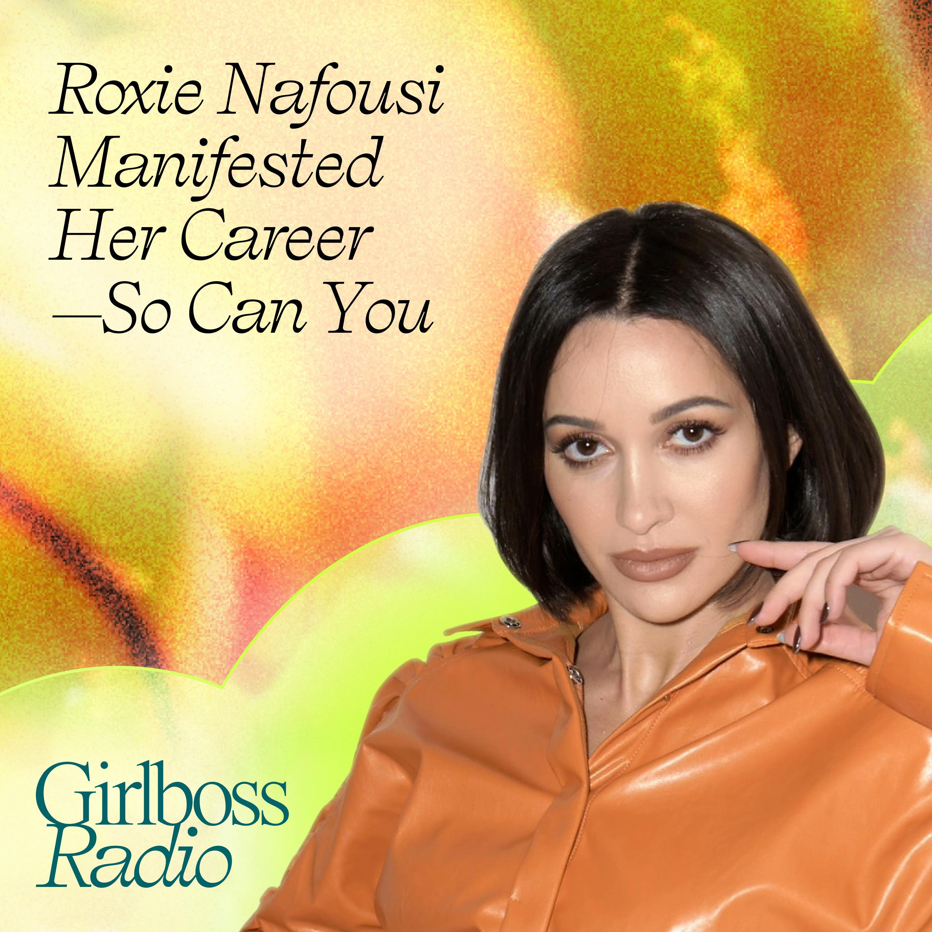 Roxie Nafousi Manifested Her Career—So Can You